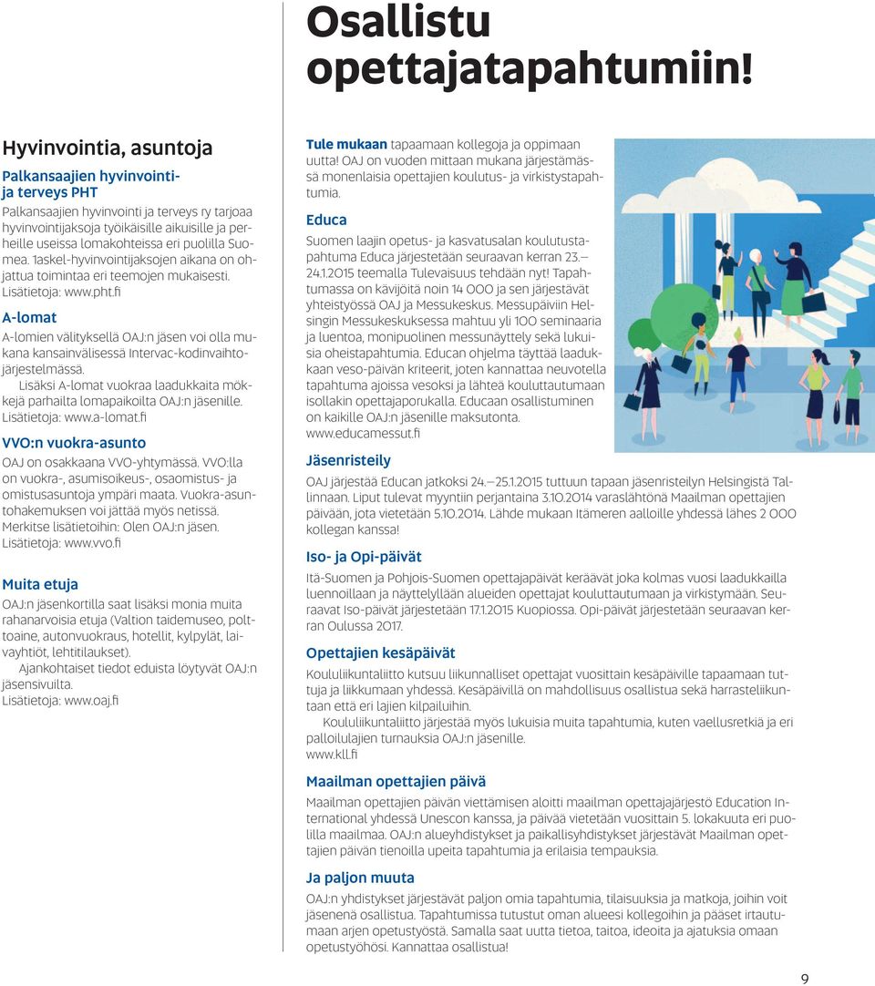 puolilla Suomea. 1askel-hyvinvointijaksojen aikana on ohjattua toimintaa eri teemojen mukaisesti. Lisätietoja: www.pht.