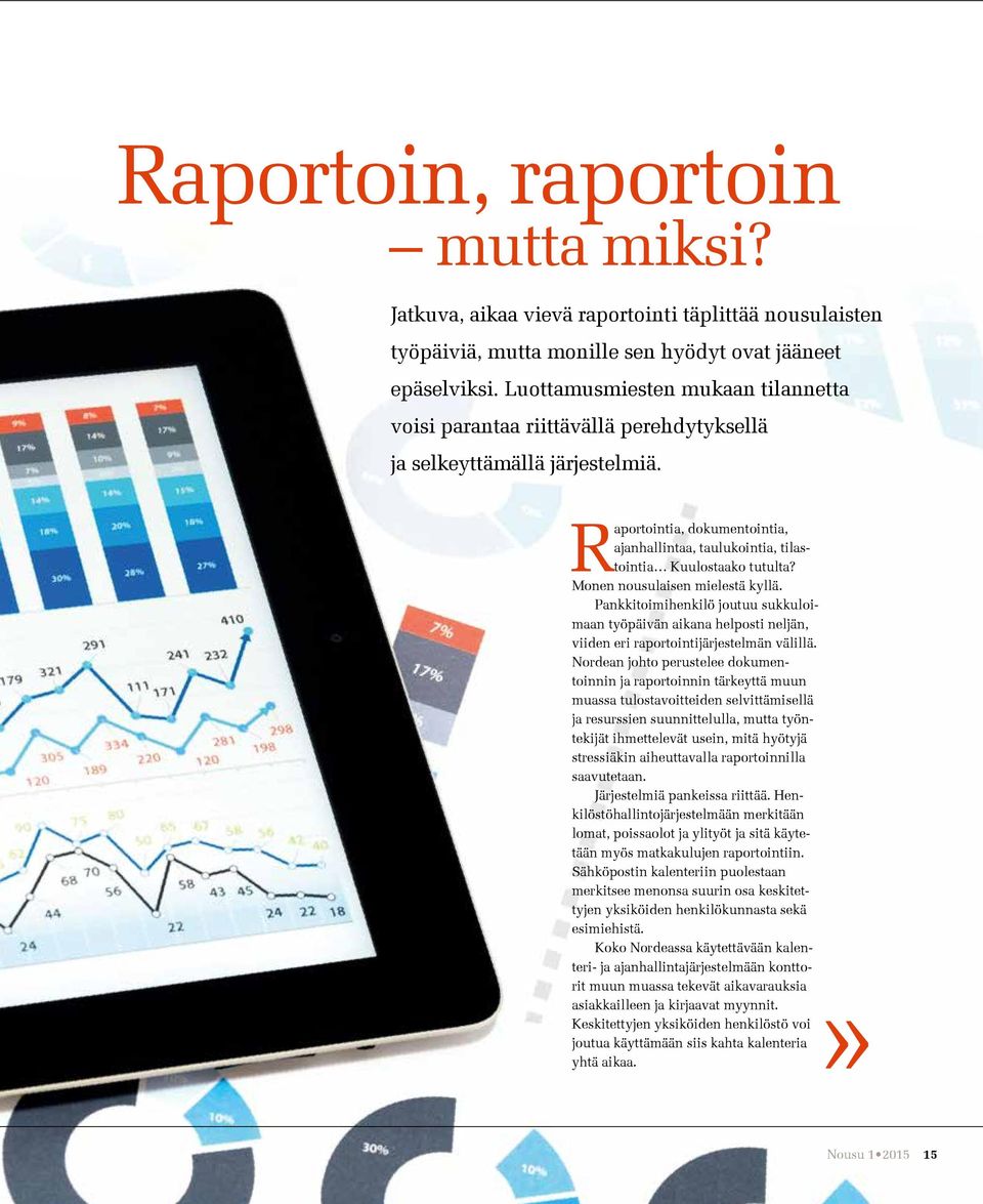 Raportointia, dokumentointia, ajanhallintaa, taulukointia, tilastointia Kuulostaako tutulta? Monen nousulaisen mielestä kyllä.