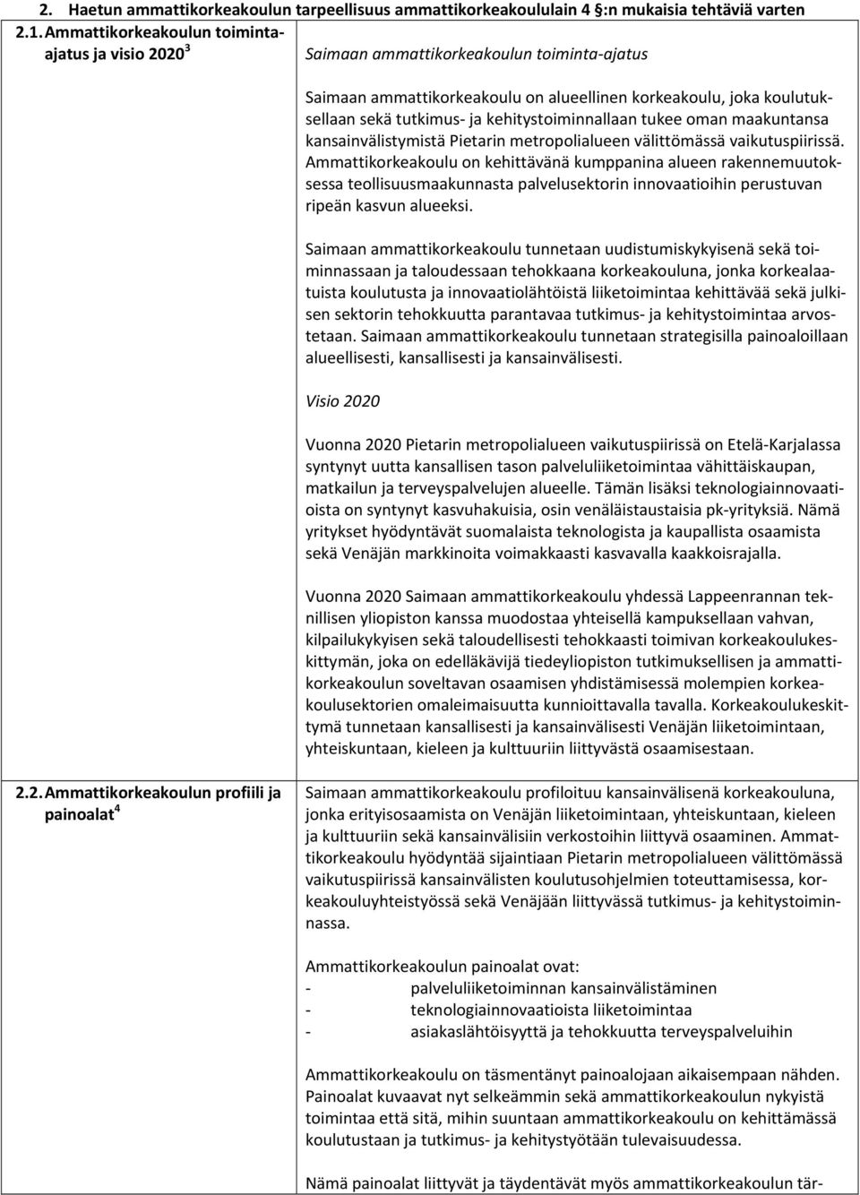 kehitystoiminnallaan tukee oman maakuntansa kansainvälistymistä Pietarin metropolialueen välittömässä vaikutuspiirissä.