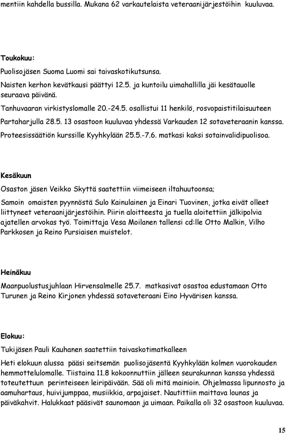 Proteesissäätiön kurssille Kyyhkylään 25.5.-7.6. matkasi kaksi sotainvalidipuolisoa.