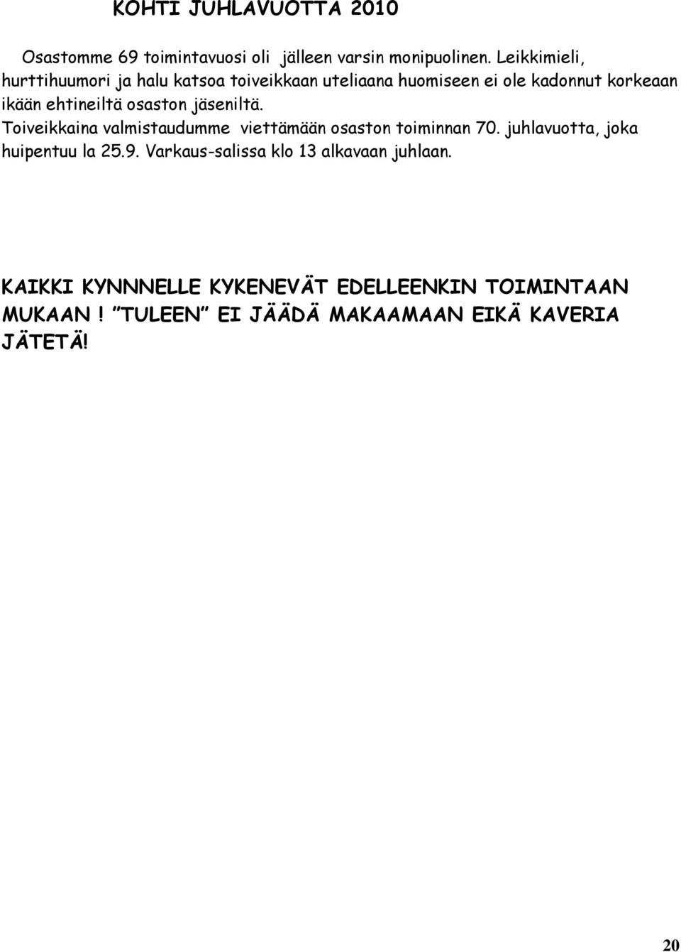 osaston jäseniltä. Toiveikkaina valmistaudumme viettämään osaston toiminnan 70. juhlavuotta, joka huipentuu la 25.9.