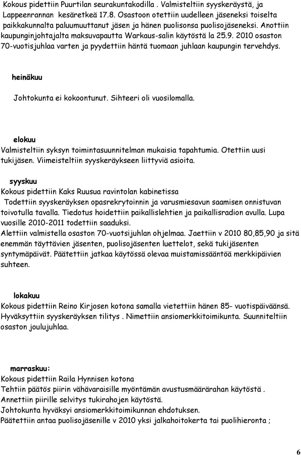 2010 osaston 70-vuotisjuhlaa varten ja pyydettiin häntä tuomaan juhlaan kaupungin tervehdys. heinäkuu Johtokunta ei kokoontunut. Sihteeri oli vuosilomalla.