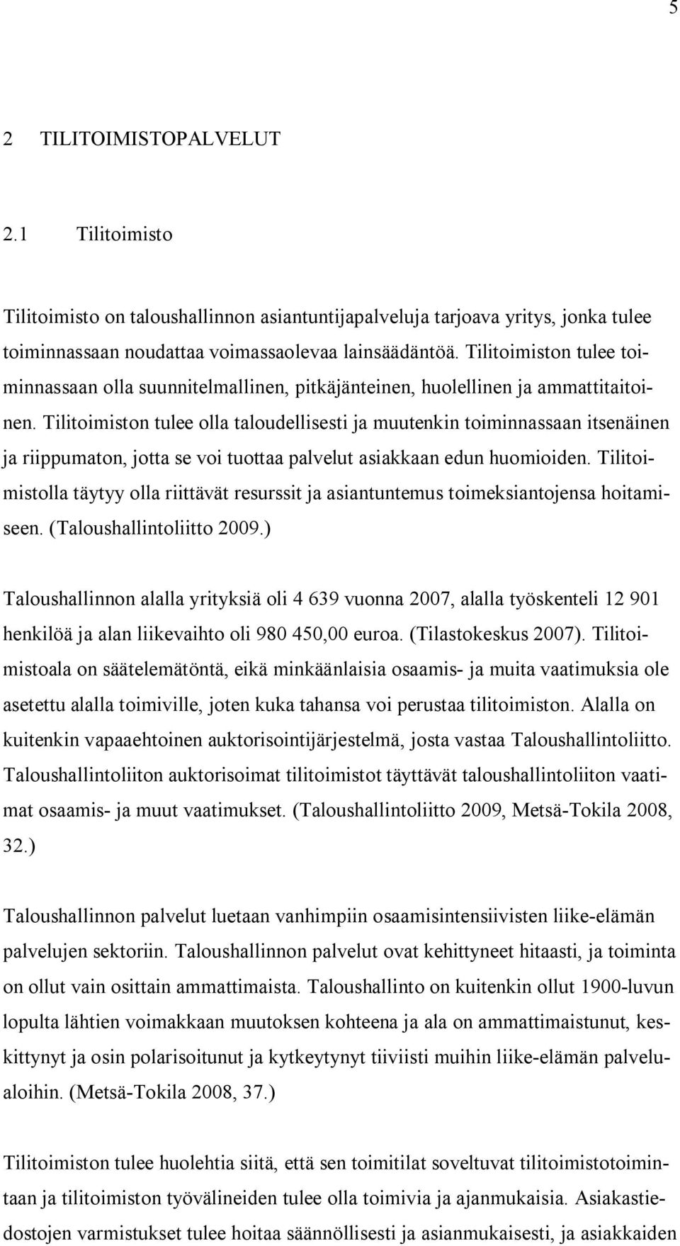 Tilitoimiston tulee olla taloudellisesti ja muutenkin toiminnassaan itsenäinen ja riippumaton, jotta se voi tuottaa palvelut asiakkaan edun huomioiden.