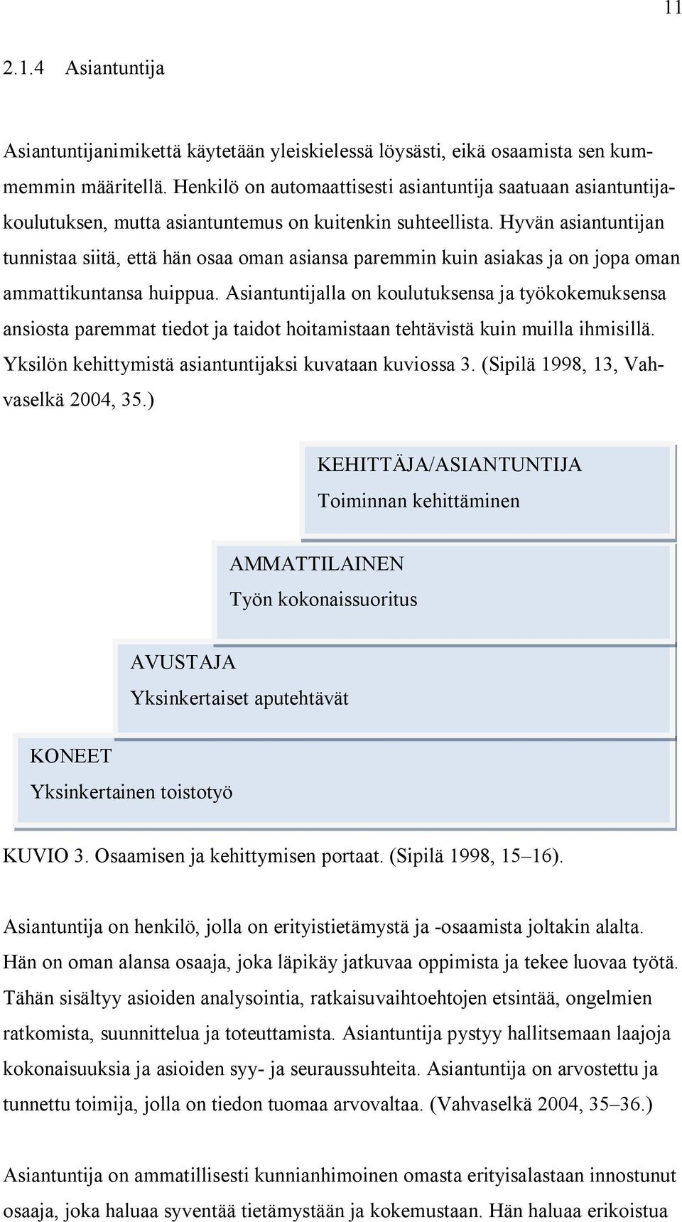 Hyvän asiantuntijan tunnistaa siitä, että hän osaa oman asiansa paremmin kuin asiakas ja on jopa oman ammattikuntansa huippua.