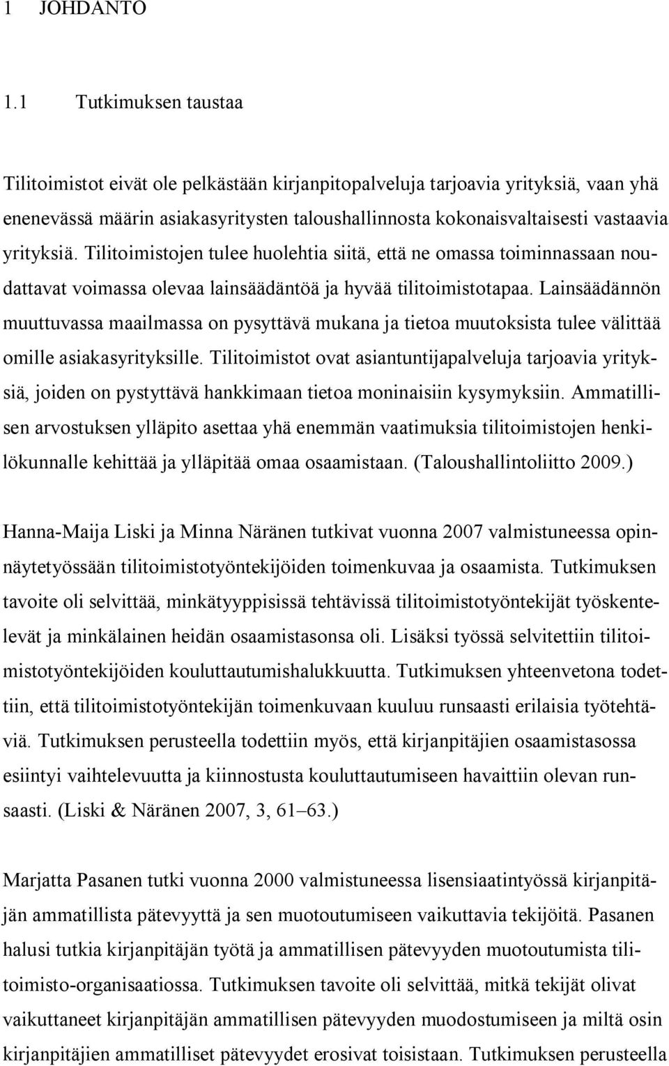 Tilitoimistojen tulee huolehtia siitä, että ne omassa toiminnassaan noudattavat voimassa olevaa lainsäädäntöä ja hyvää tilitoimistotapaa.