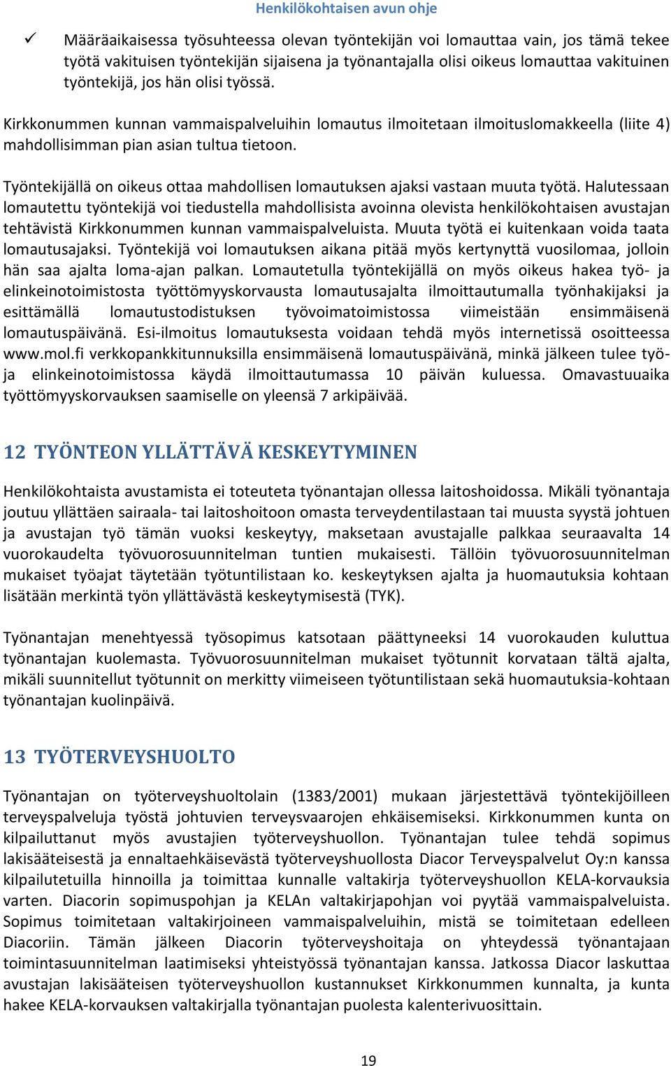 Työntekijällä on oikeus ottaa mahdollisen lomautuksen ajaksi vastaan muuta työtä.