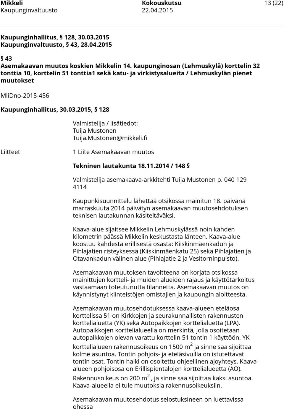 2015, 128 Valmistelija / lisätiedot: Tuija Mustonen Tuija.Mustonen@mikkeli.fi Liitteet 1 Liite Asemakaavan muutos Tekninen lautakunta 18.11.