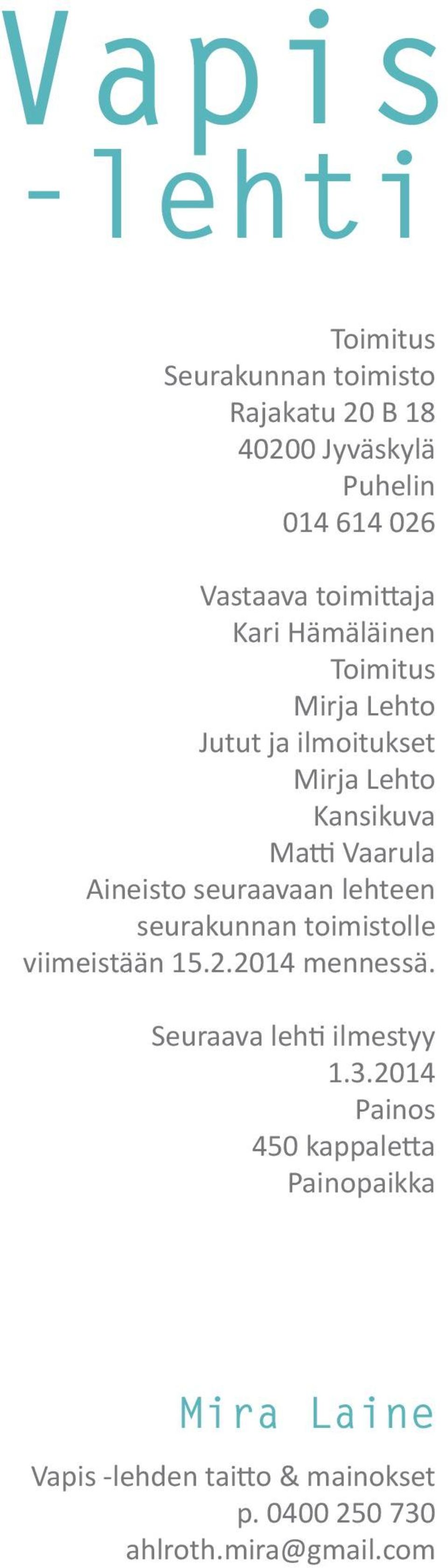 Aineisto seuraavaan lehteen seurakunnan toimistolle viimeistään 15.2.2014 mennessä. Seuraava lehti ilmestyy 1.