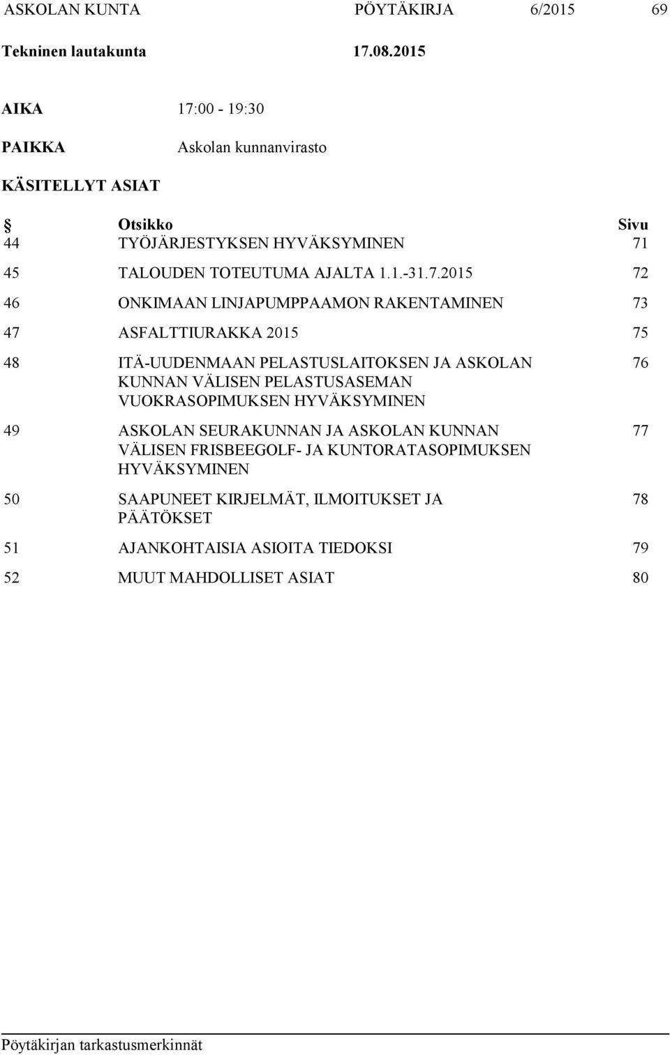 00-19:30 PAIKKA Askolan kunnanvirasto KÄSITELLYT ASIAT Otsikko Sivu 44 TYÖJÄRJESTYKSEN HYVÄKSYMINEN 71