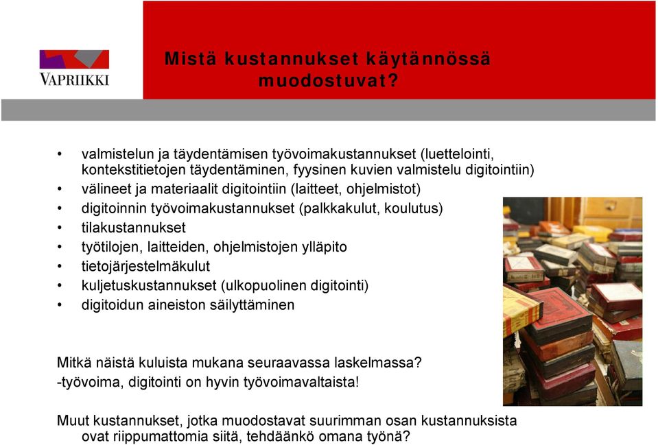 digitointiin (laitteet, ohjelmistot) digitoinnin työvoimakustannukset (palkkakulut, koulutus) tilakustannukset työtilojen, laitteiden, ohjelmistojen ylläpito