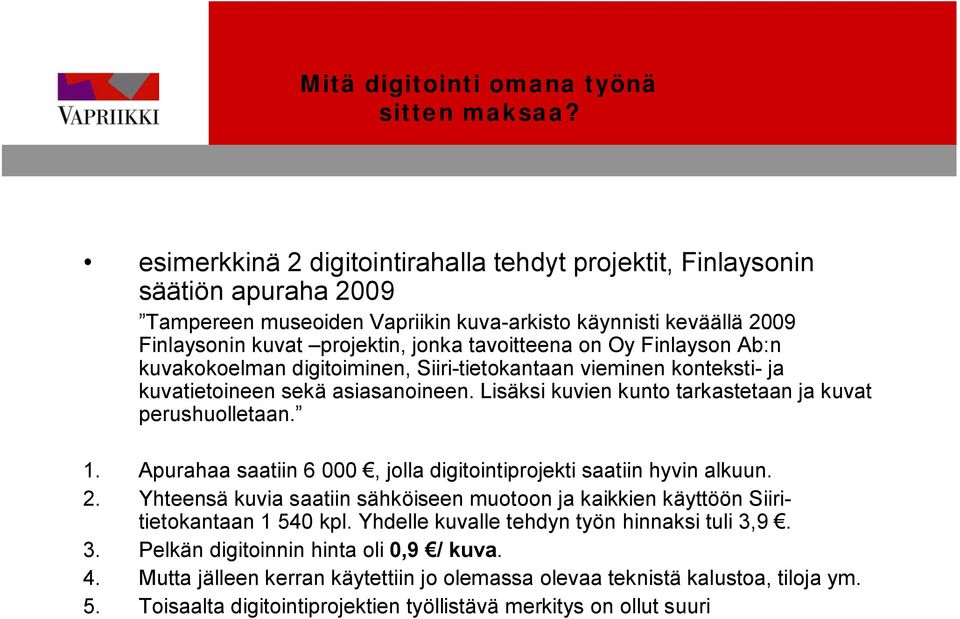 Oy Finlayson Ab:n kuvakokoelman digitoiminen, Siiri tietokantaan vieminen konteksti ja kuvatietoineen sekä asiasanoineen. Lisäksi kuvien kunto tarkastetaan ja kuvat perushuolletaan. 1.