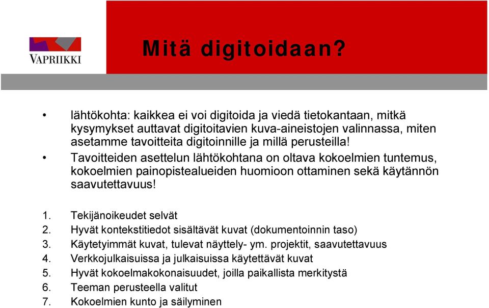 millä perusteilla! Tavoitteiden asettelun lähtökohtana on oltava kokoelmien tuntemus, kokoelmien painopistealueiden huomioon ottaminen sekä käytännön saavutettavuus! 1.