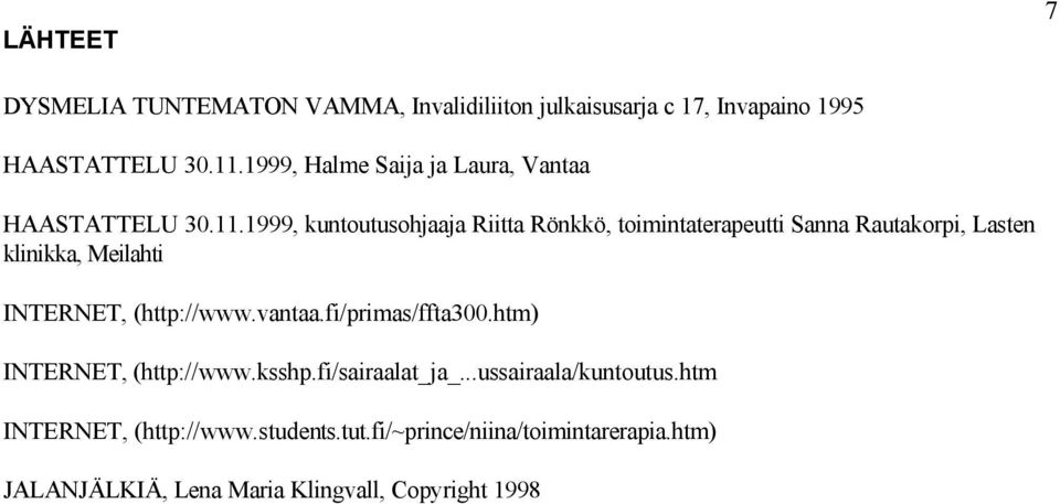 1999, kuntoutusohjaaja Riitta Rönkkö, toimintaterapeutti Sanna Rautakorpi, Lasten klinikka, Meilahti INTERNET, (http://www.