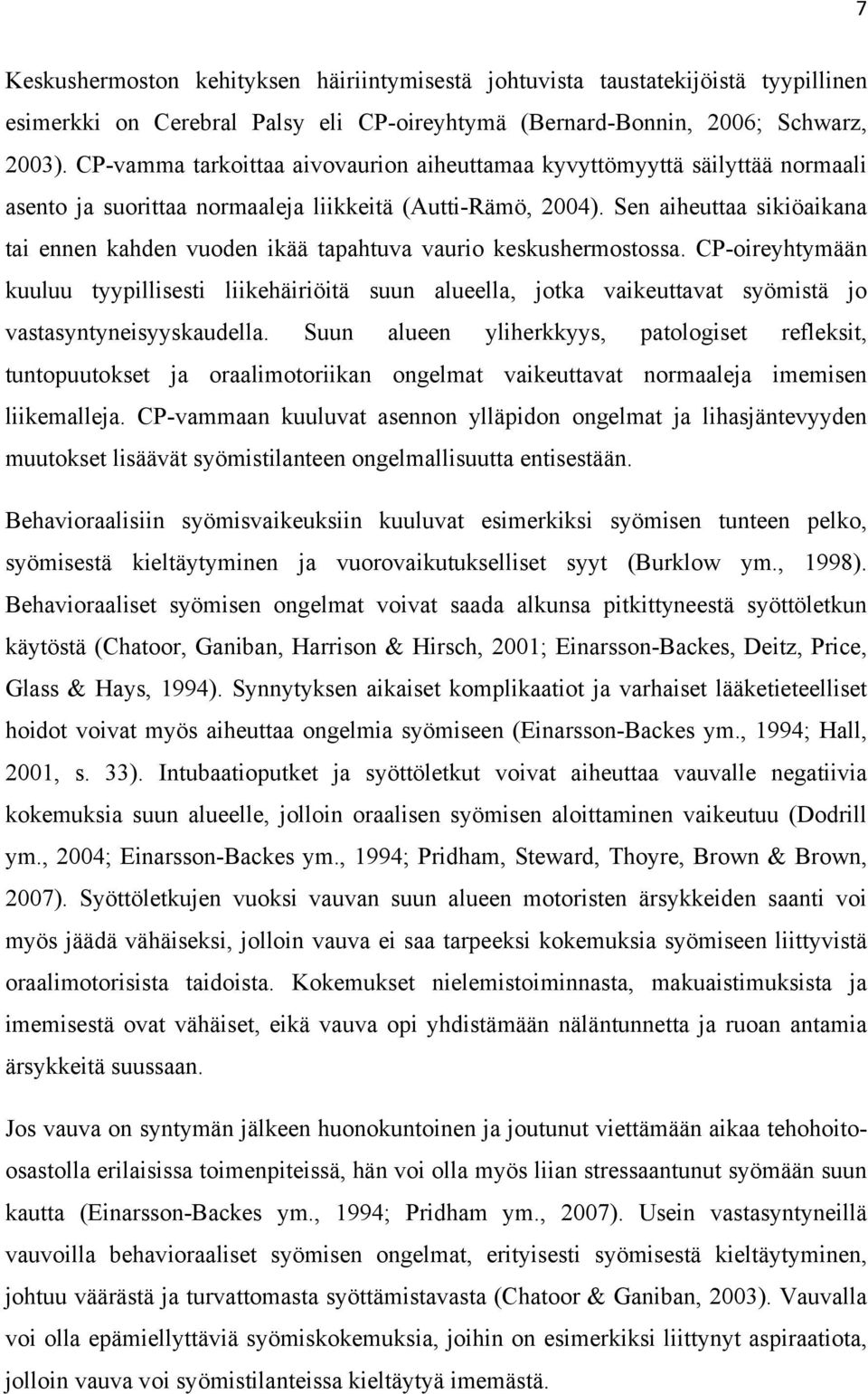 Sen aiheuttaa sikiöaikana tai ennen kahden vuoden ikää tapahtuva vaurio keskushermostossa.