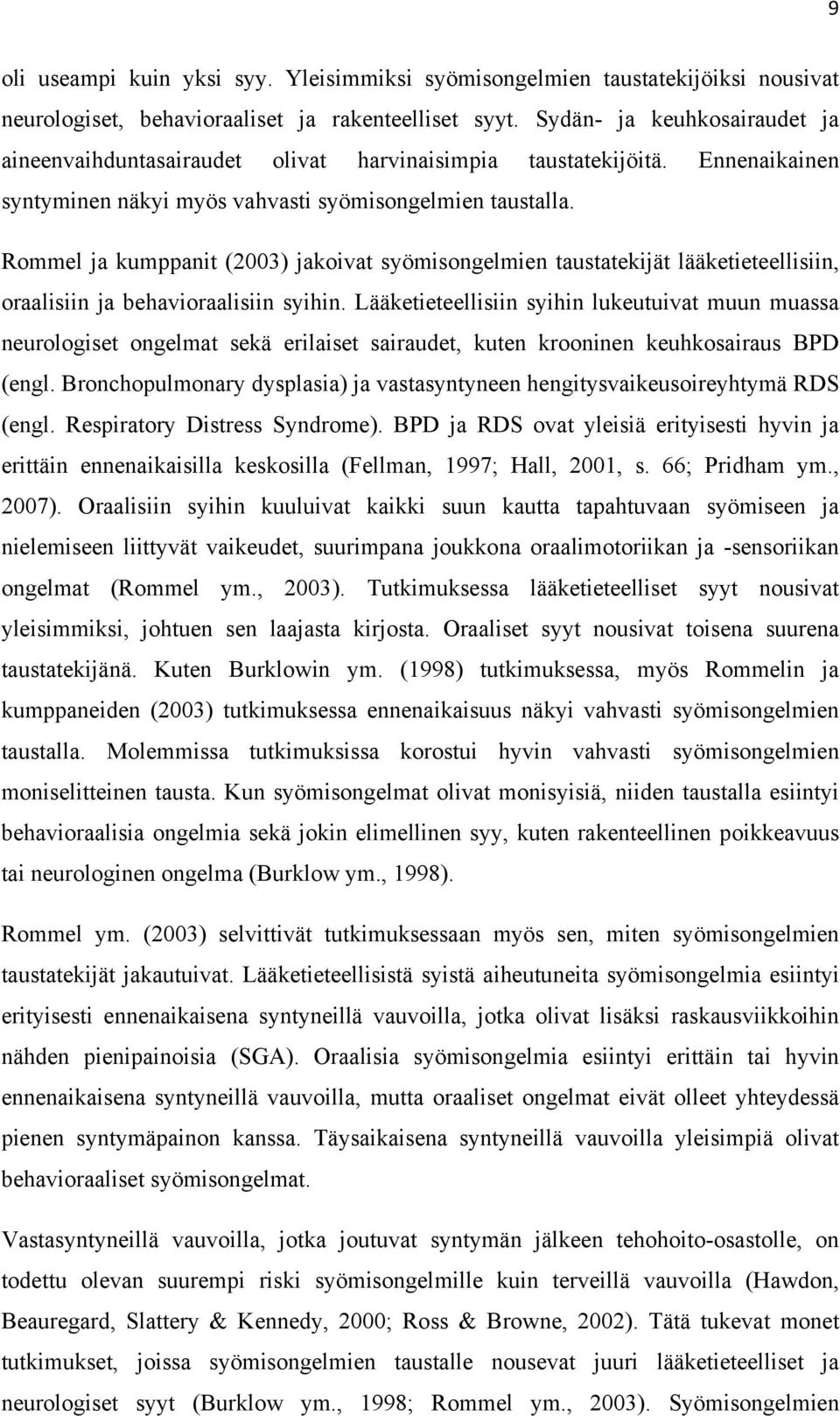 Rommel ja kumppanit (2003) jakoivat syömisongelmien taustatekijät lääketieteellisiin, oraalisiin ja behavioraalisiin syihin.