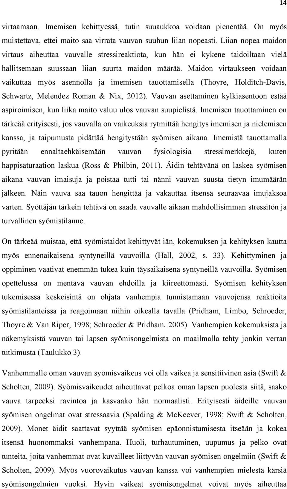 Maidon virtaukseen voidaan vaikuttaa myös asennolla ja imemisen tauottamisella (Thoyre, Holditch-Davis, Schwartz, Melendez Roman & Nix, 2012).
