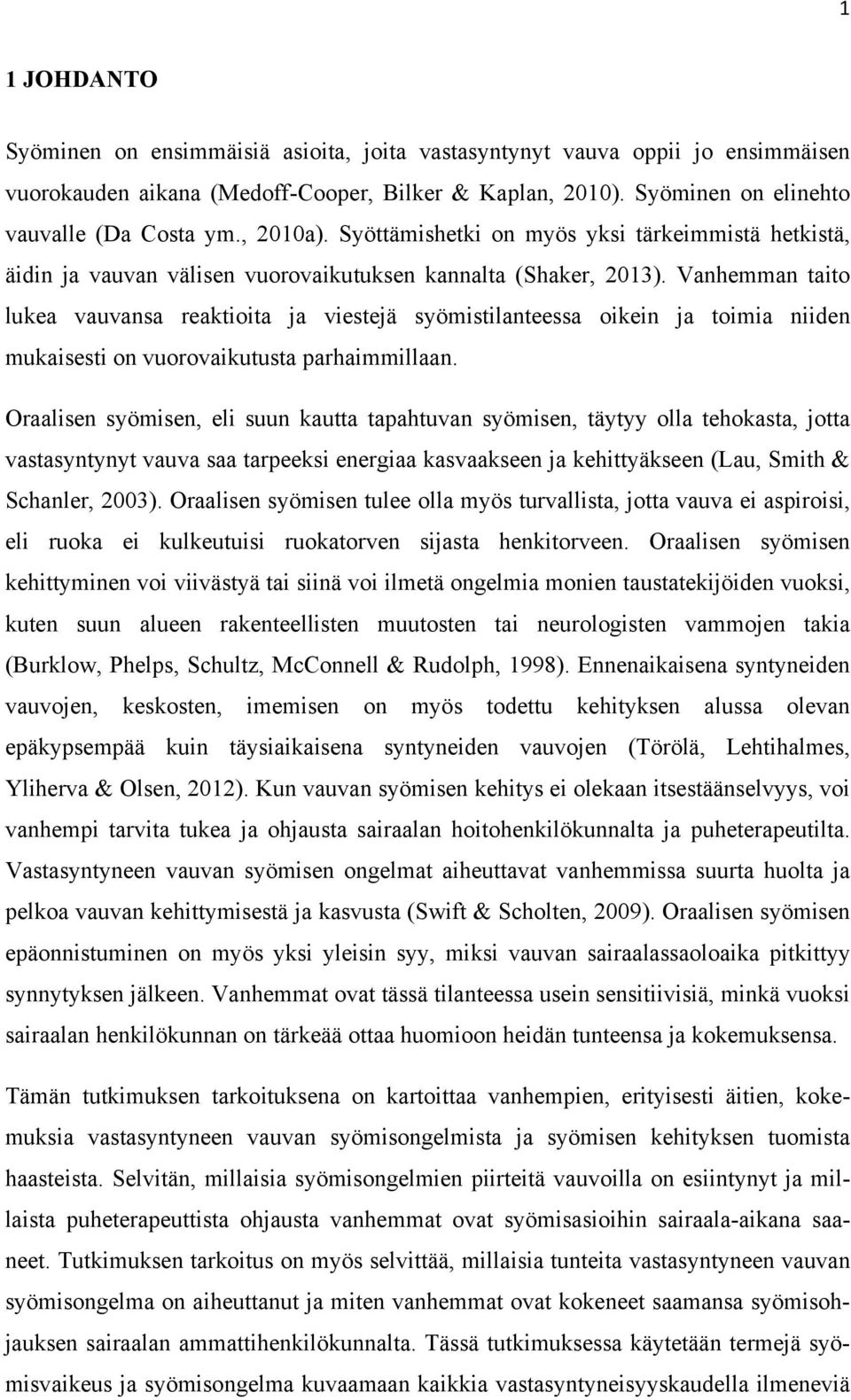Vanhemman taito lukea vauvansa reaktioita ja viestejä syömistilanteessa oikein ja toimia niiden mukaisesti on vuorovaikutusta parhaimmillaan.