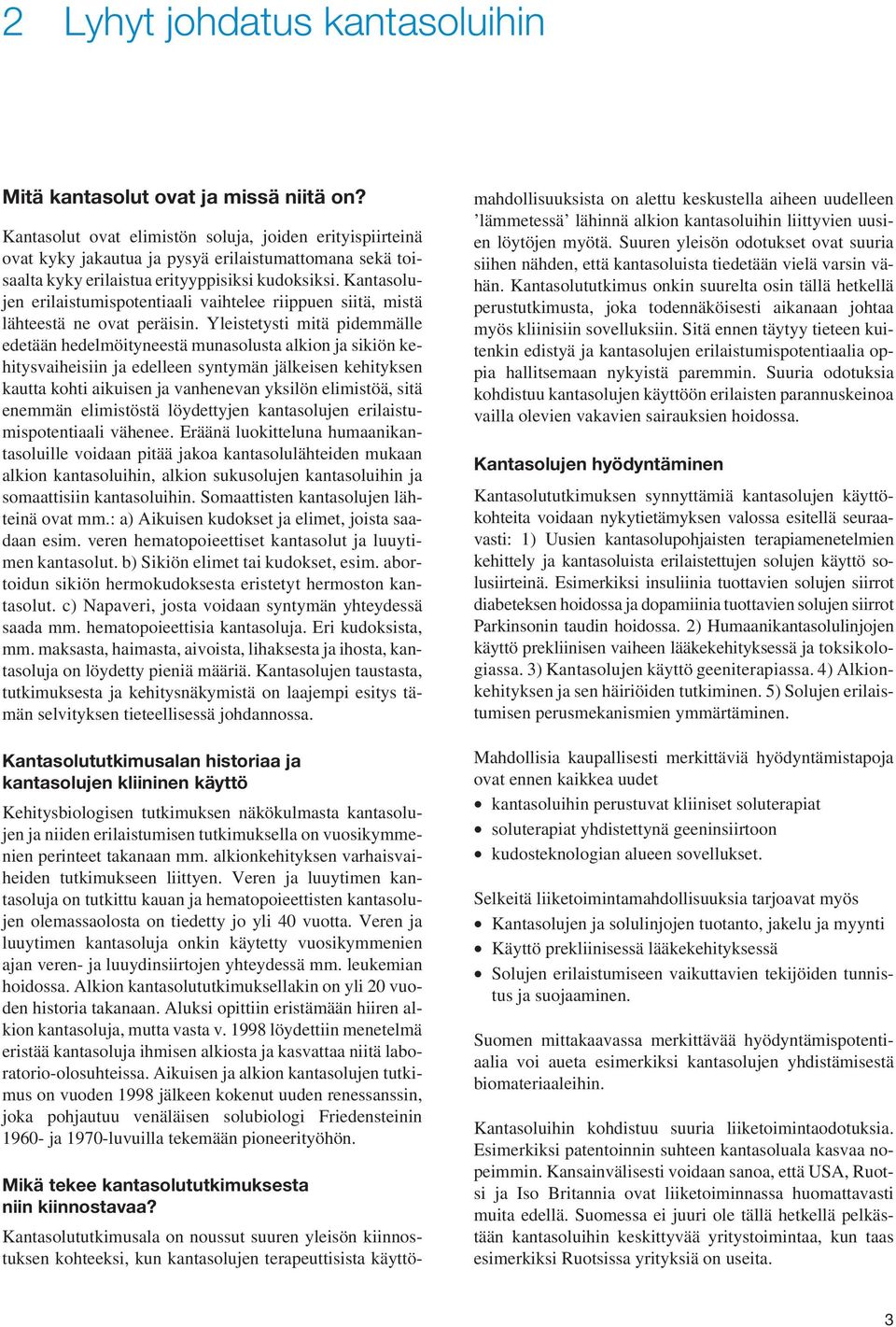 Kantasolujen erilaistumispotentiaali vaihtelee riippuen siitä, mistä lähteestä ne ovat peräisin.