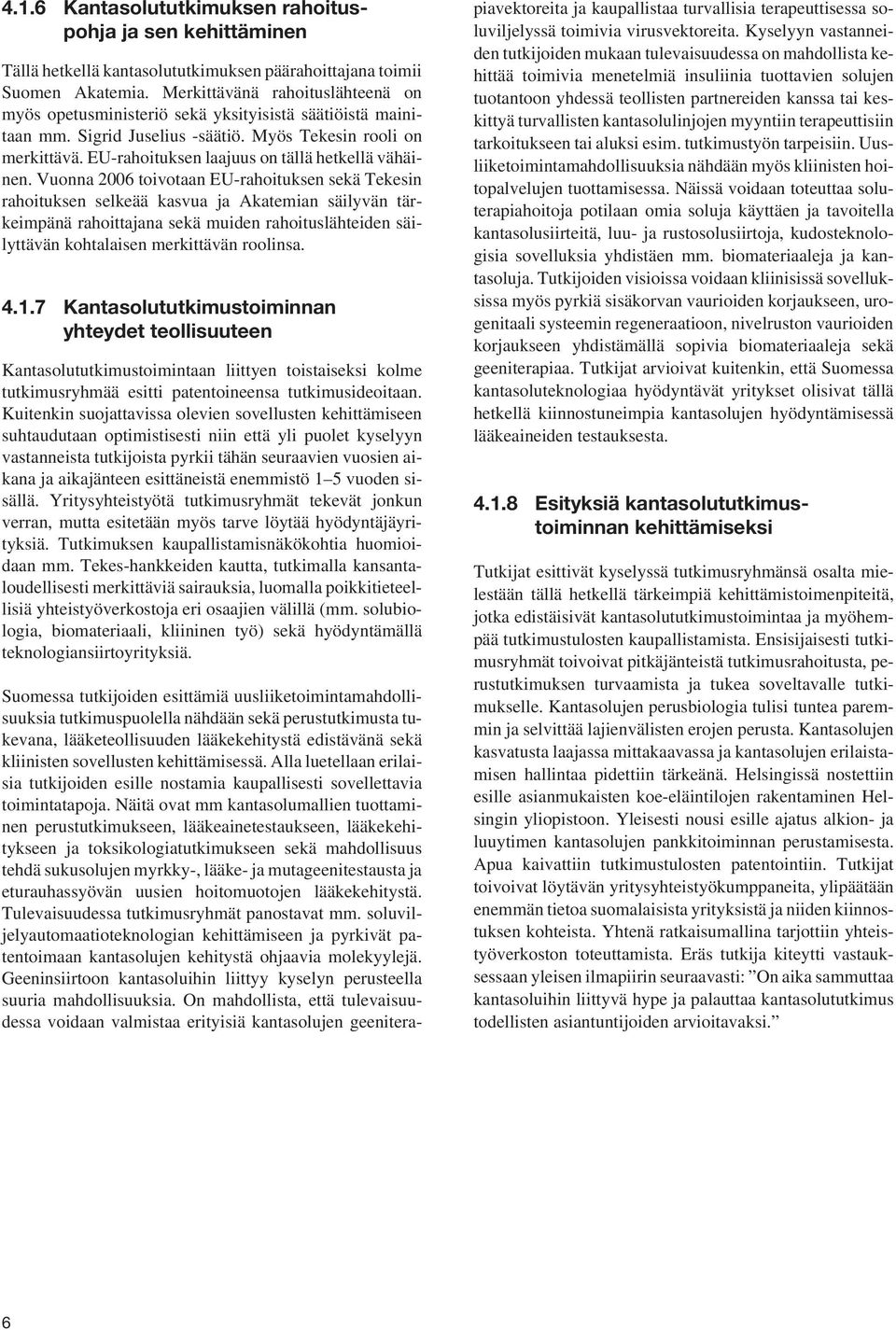 EU-rahoituksen laajuus on tällä hetkellä vähäinen.