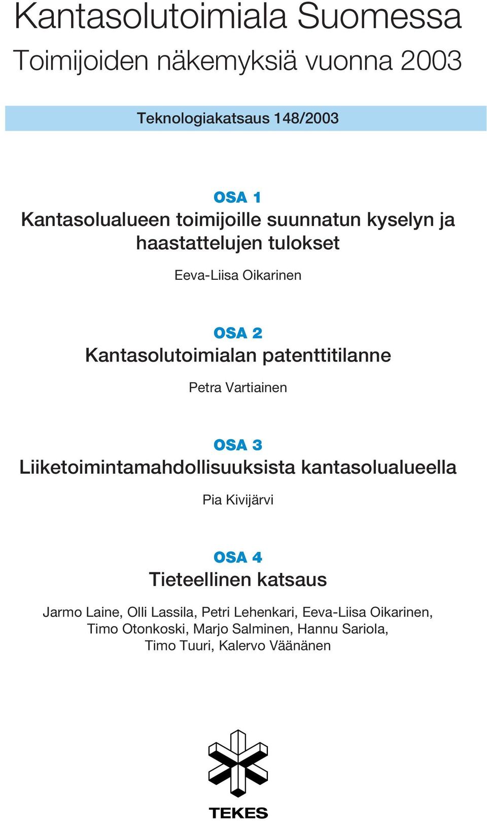 Petra Vartiainen OSA 3 Liiketoimintamahdollisuuksista kantasolualueella Pia Kivijärvi OSA 4 Tieteellinen katsaus Jarmo