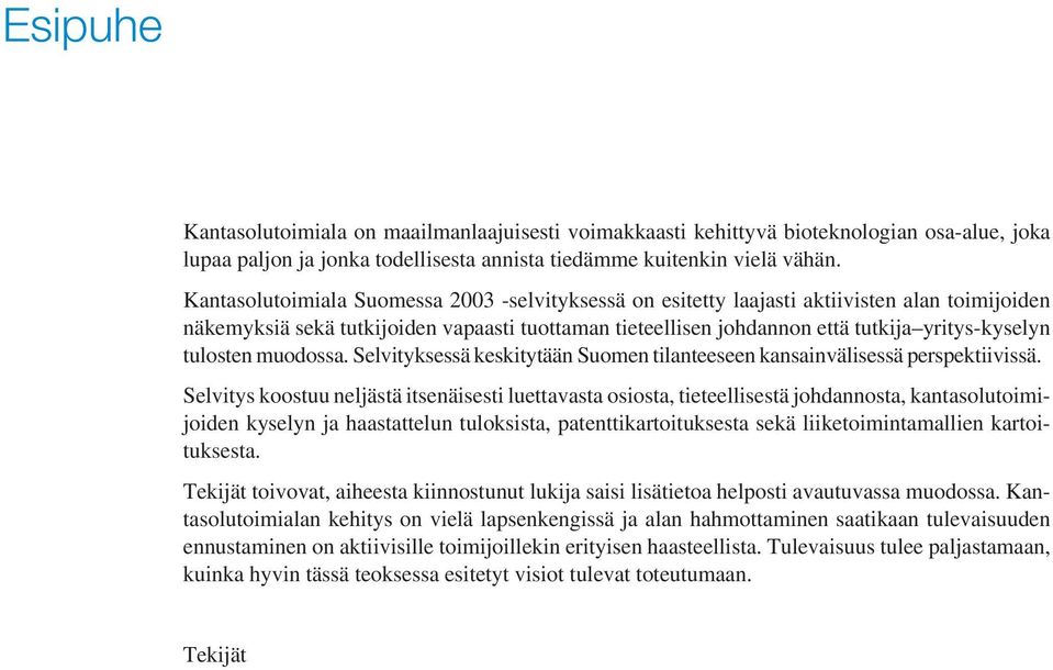 tulosten muodossa. Selvityksessä keskitytään Suomen tilanteeseen kansainvälisessä perspektiivissä.