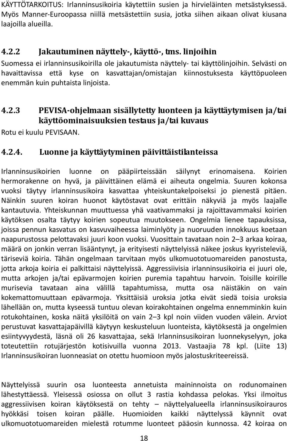 Selvästi on havaittavissa että kyse on kasvattajan/omistajan kiinnostuksesta käyttöpuoleen enemmän kuin puhtaista linjoista. 4.2.