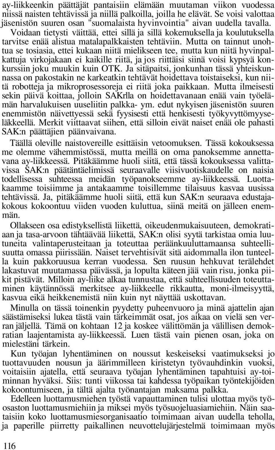 Voidaan tietysti väittää, ettei sillä ja sillä kokemuksella ja koulutuksella tarvitse enää alistua matalapalkkaisten tehtäviin.