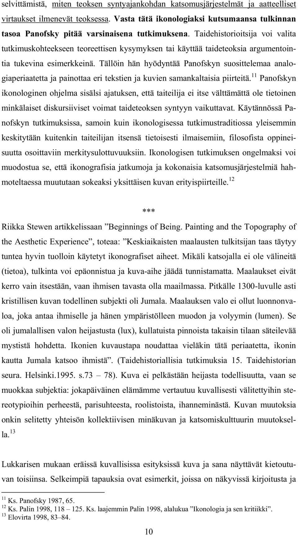 Taidehistorioitsija voi valita tutkimuskohteekseen teoreettisen kysymyksen tai käyttää taideteoksia argumentointia tukevina esimerkkeinä.