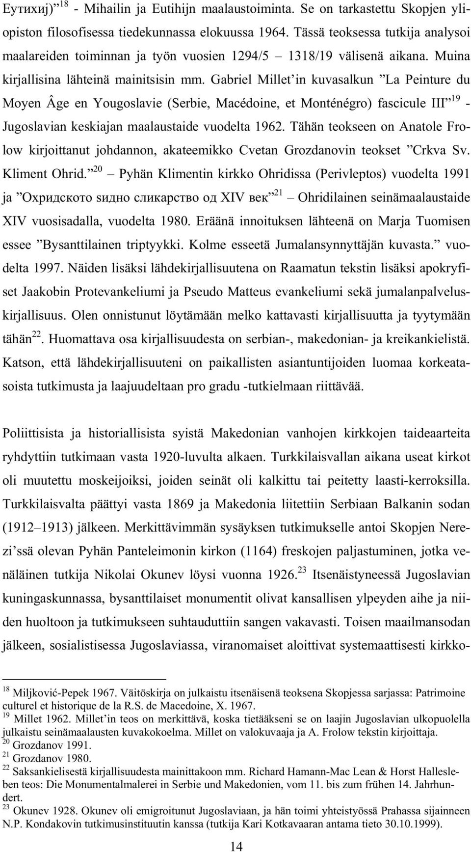 Gabriel Millet in kuvasalkun La Peinture du Moyen Âge en Yougoslavie (Serbie, Macédoine, et Monténégro) fascicule III 19 - Jugoslavian keskiajan maalaustaide vuodelta 1962.