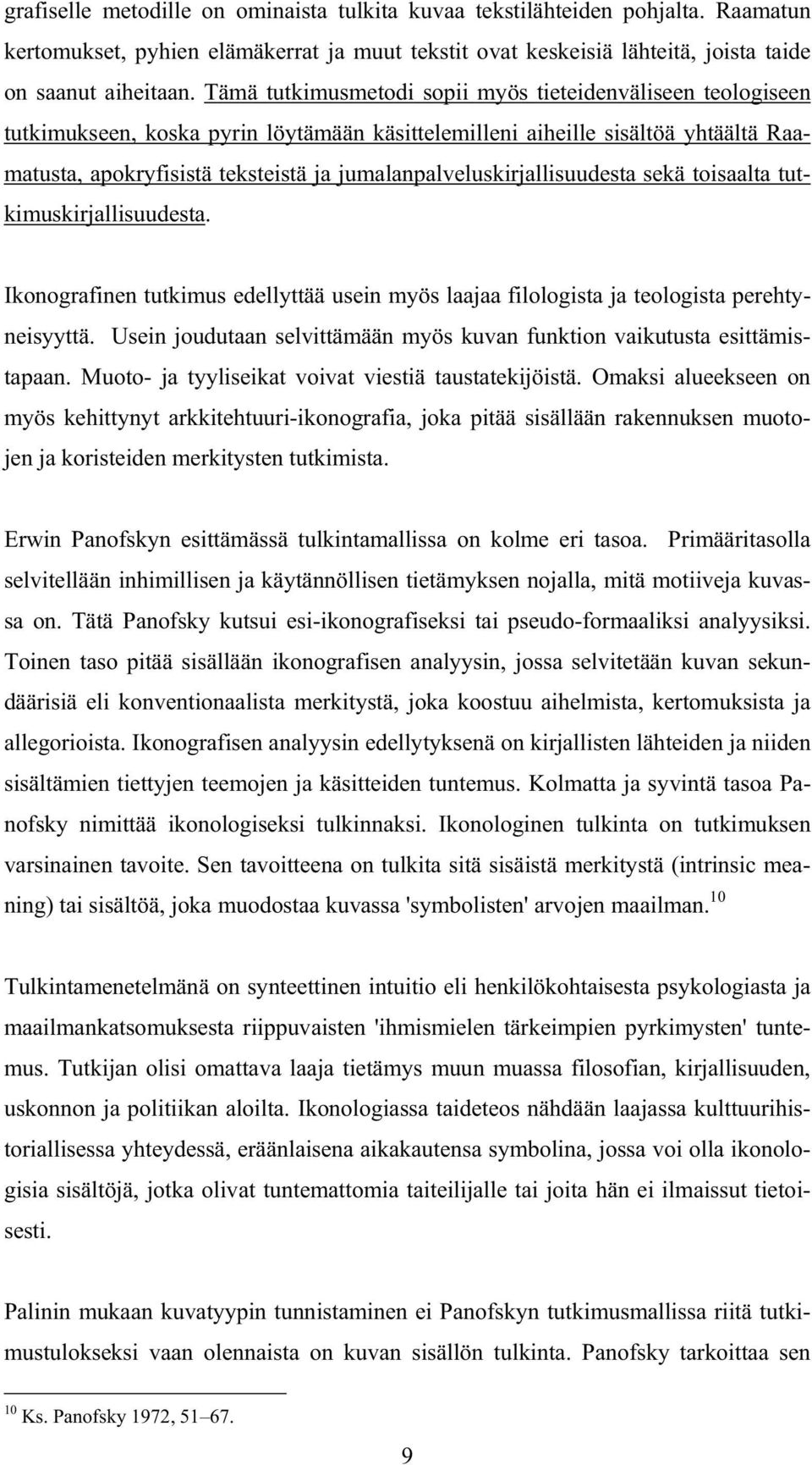 jumalanpalveluskirjallisuudesta sekä toisaalta tutkimuskirjallisuudesta. Ikonografinen tutkimus edellyttää usein myös laajaa filologista ja teologista perehtyneisyyttä.