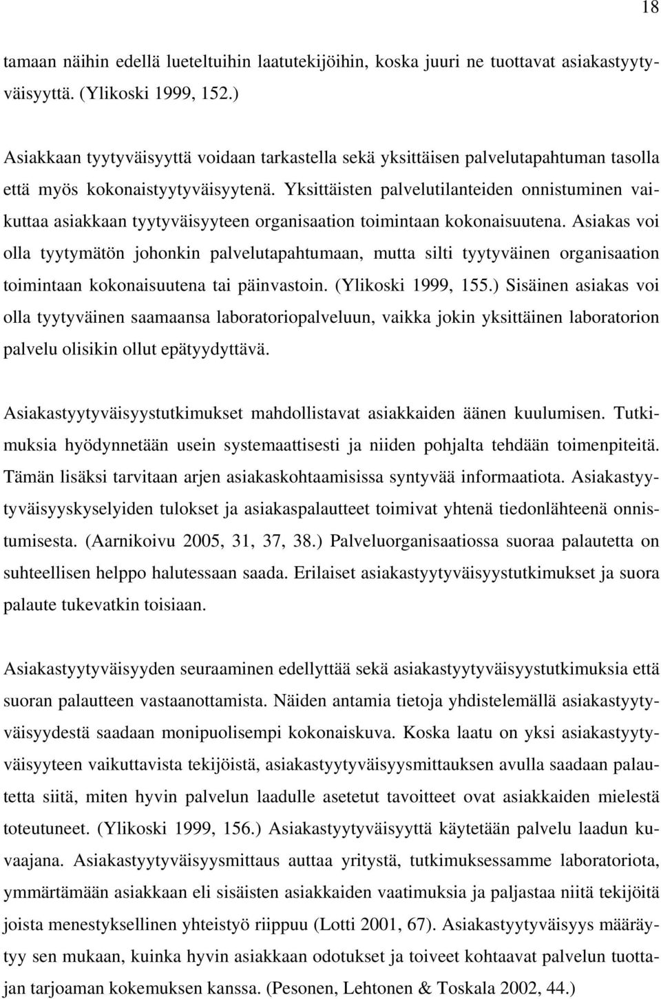 Yksittäisten palvelutilanteiden onnistuminen vaikuttaa asiakkaan tyytyväisyyteen organisaation toimintaan kokonaisuutena.