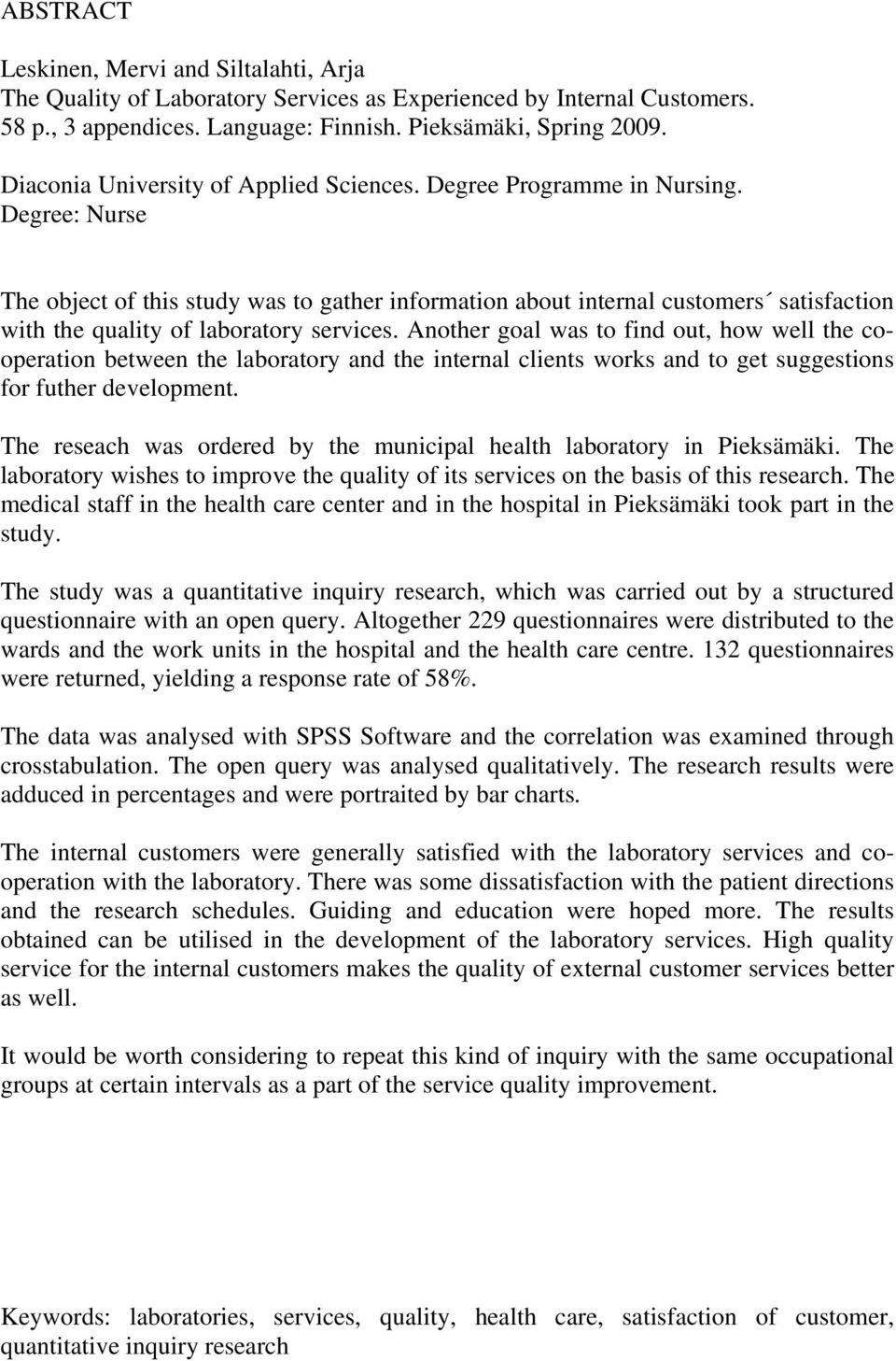 Degree: Nurse The object of this study was to gather information about internal customers satisfaction with the quality of laboratory services.