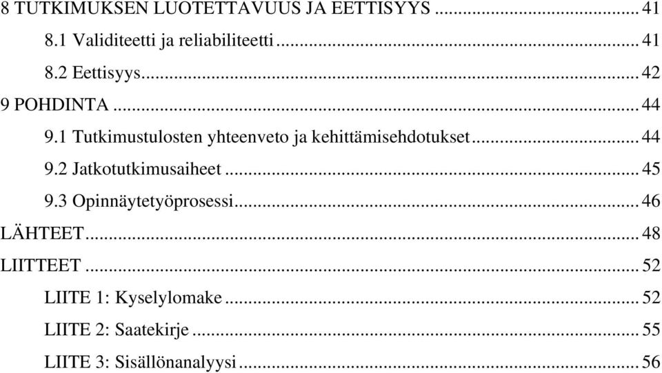 .. 45 9.3 Opinnäytetyöprosessi... 46 LÄHTEET... 48 LIITTEET... 52 LIITE 1: Kyselylomake.