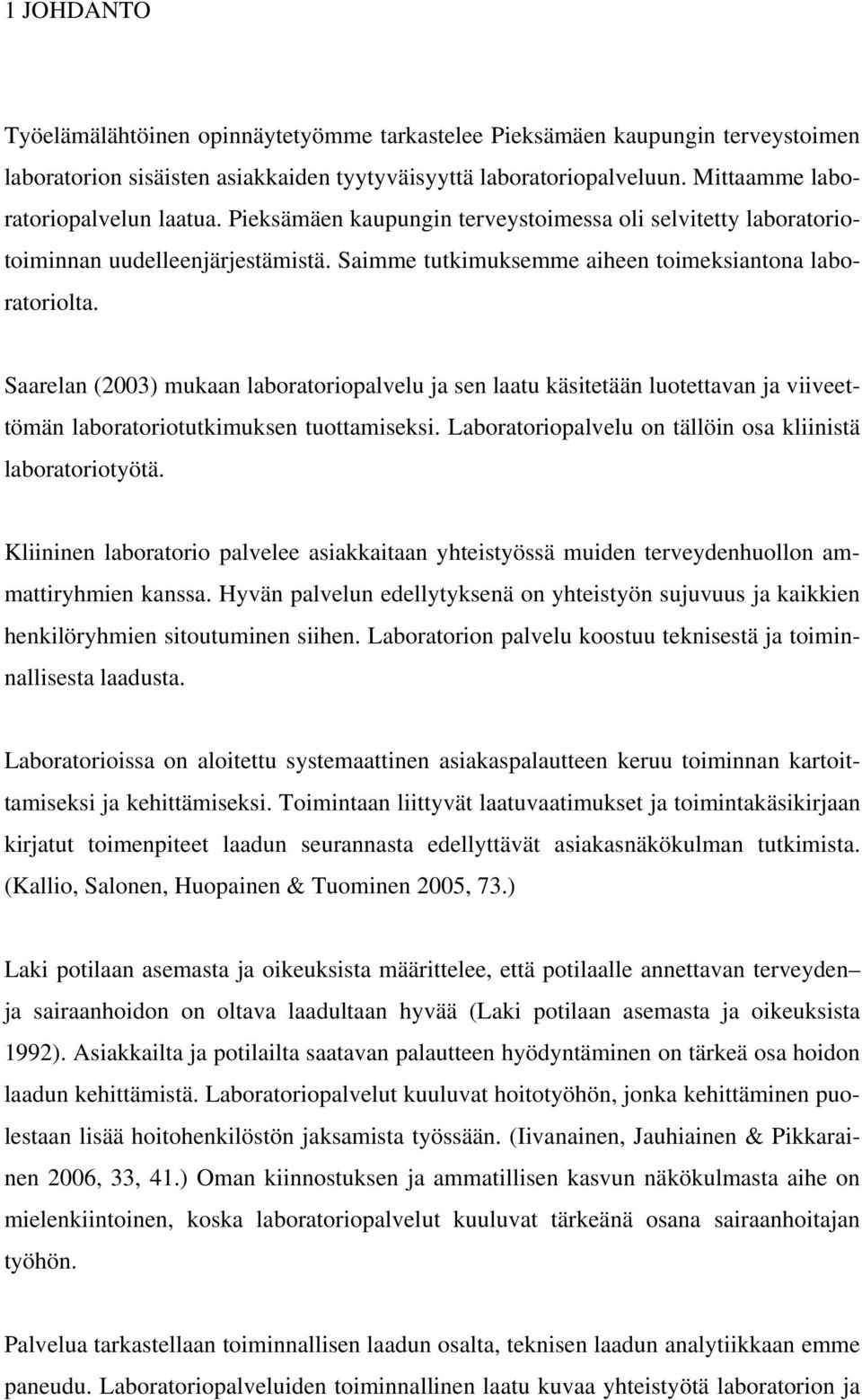 Saarelan (2003) mukaan laboratoriopalvelu ja sen laatu käsitetään luotettavan ja viiveettömän laboratoriotutkimuksen tuottamiseksi. Laboratoriopalvelu on tällöin osa kliinistä laboratoriotyötä.