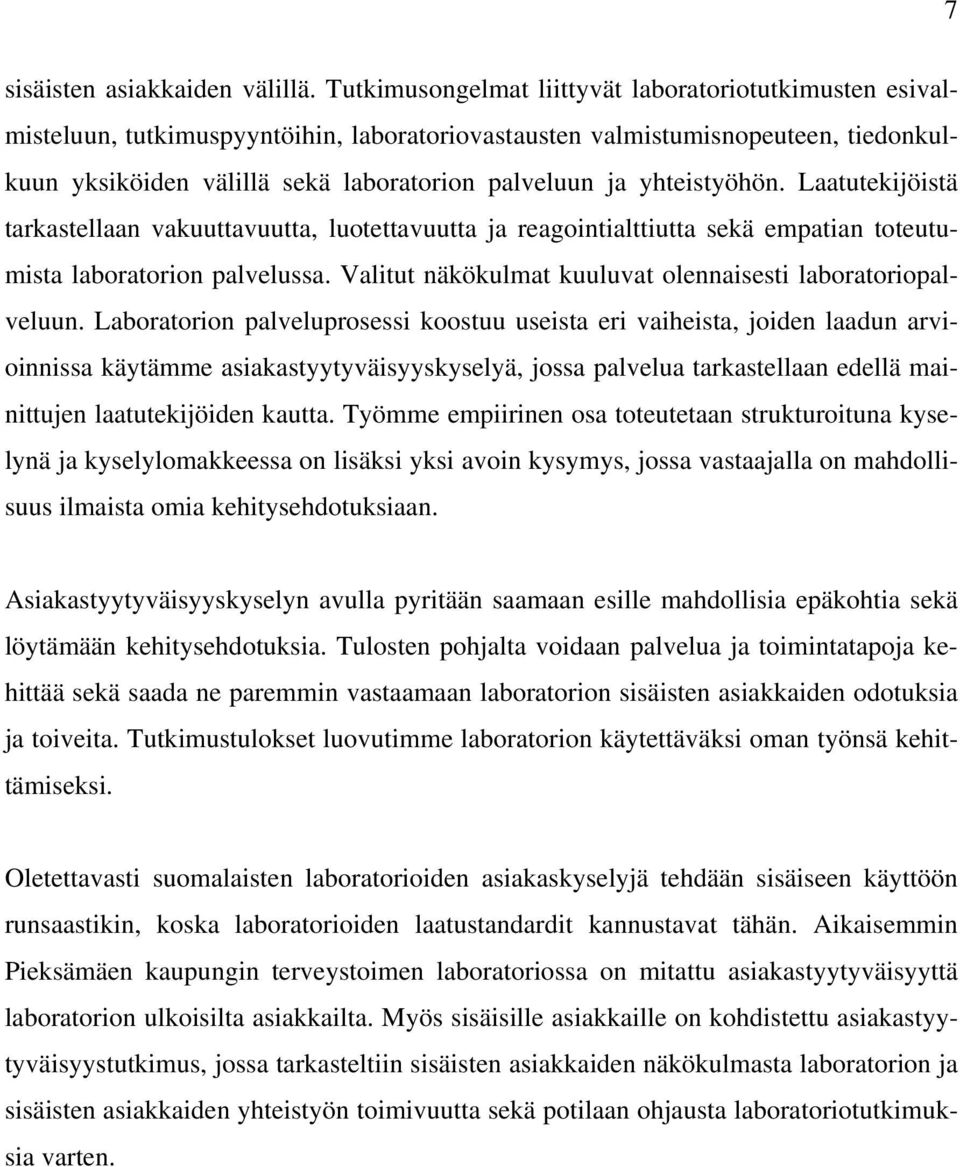 yhteistyöhön. Laatutekijöistä tarkastellaan vakuuttavuutta, luotettavuutta ja reagointialttiutta sekä empatian toteutumista laboratorion palvelussa.