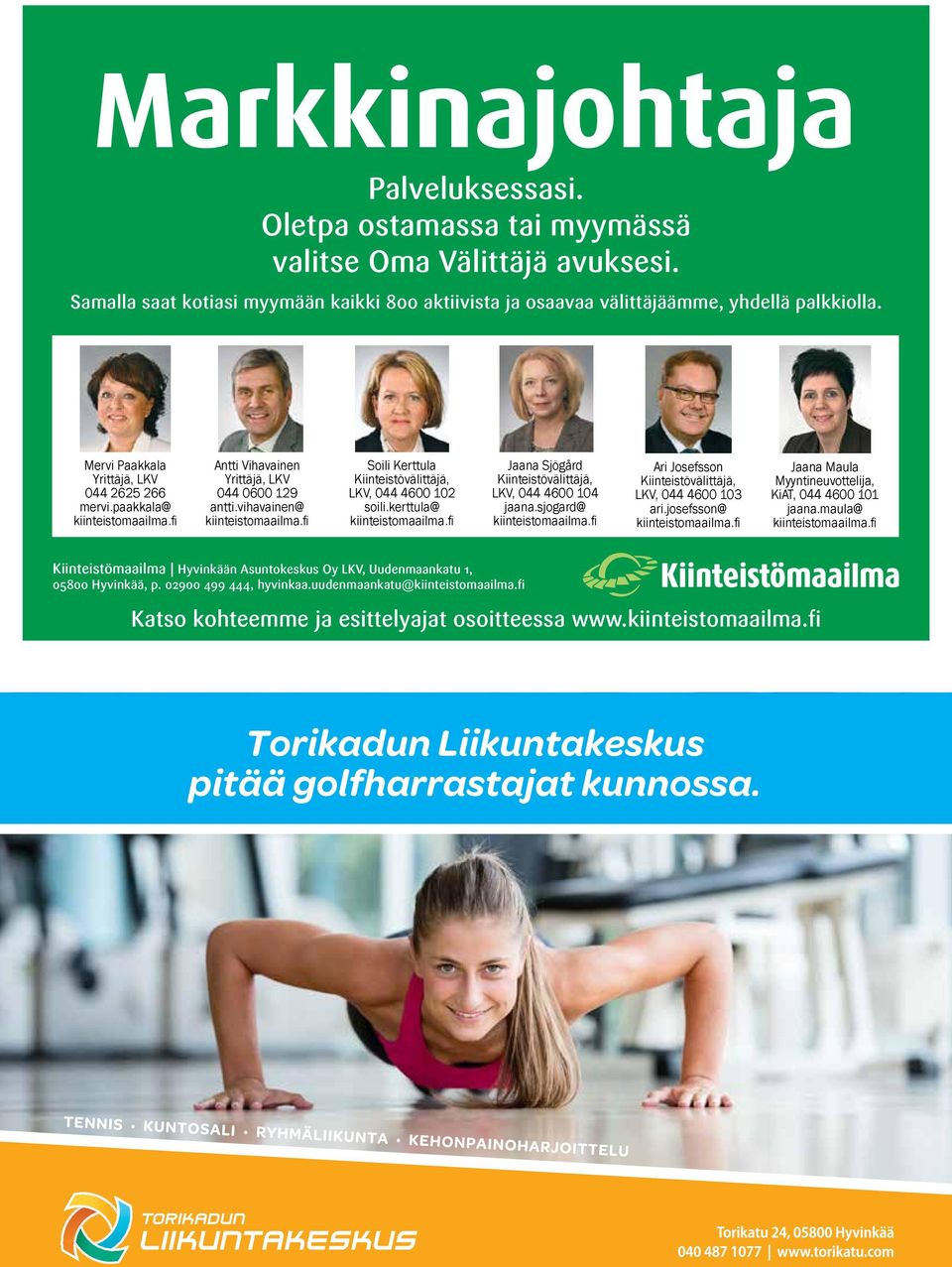 Mervi Paakkala Yrittäjä, LKV 044 2625 266 mervi.paakkala@ kiinteistomaailma.fi Antti Vihavainen Yrittäjä, LKV 044 0600 129 antti.vihavainen@ kiinteistomaailma.