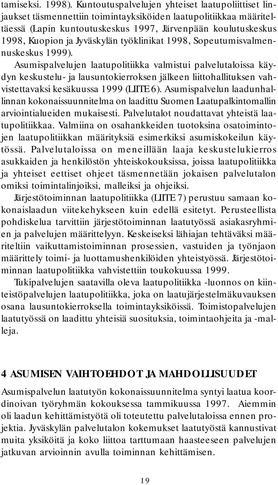 Jyväskylän työklinikat 1998, Sopeutumisvalmennuskeskus 1999).
