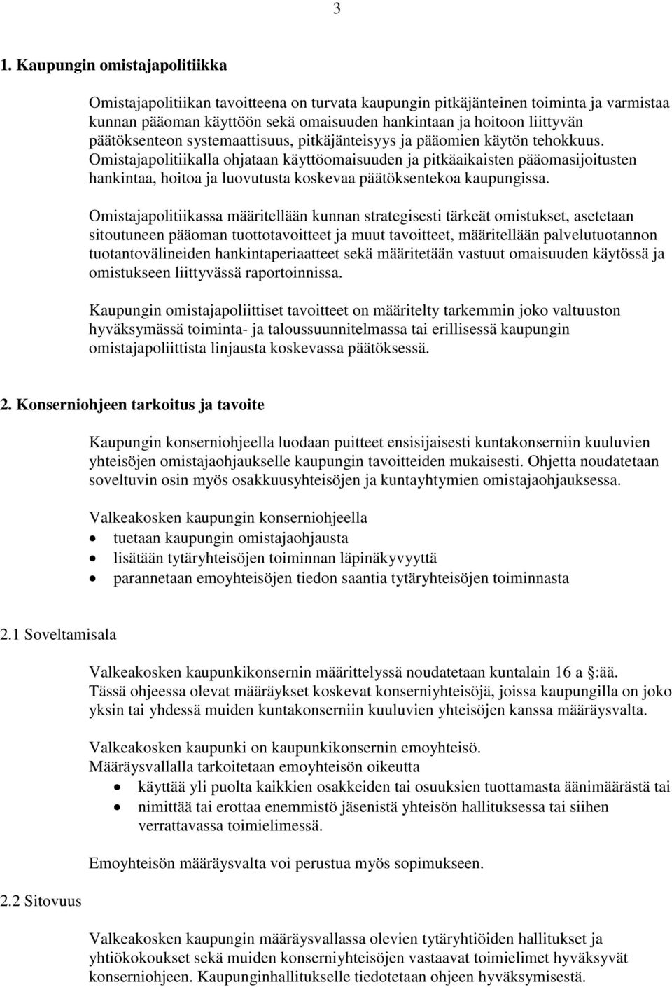 Omistajapolitiikalla ohjataan käyttöomaisuuden ja pitkäaikaisten pääomasijoitusten hankintaa, hoitoa ja luovutusta koskevaa päätöksentekoa kaupungissa.