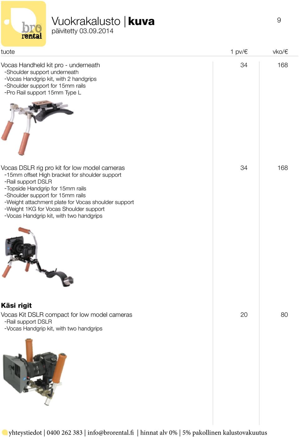 Handgrip for 15mm rails -Shoulder support for 15mm rails -Weight attachment plate for Vocas shoulder support -Weight 1KG for Vocas Shoulder support