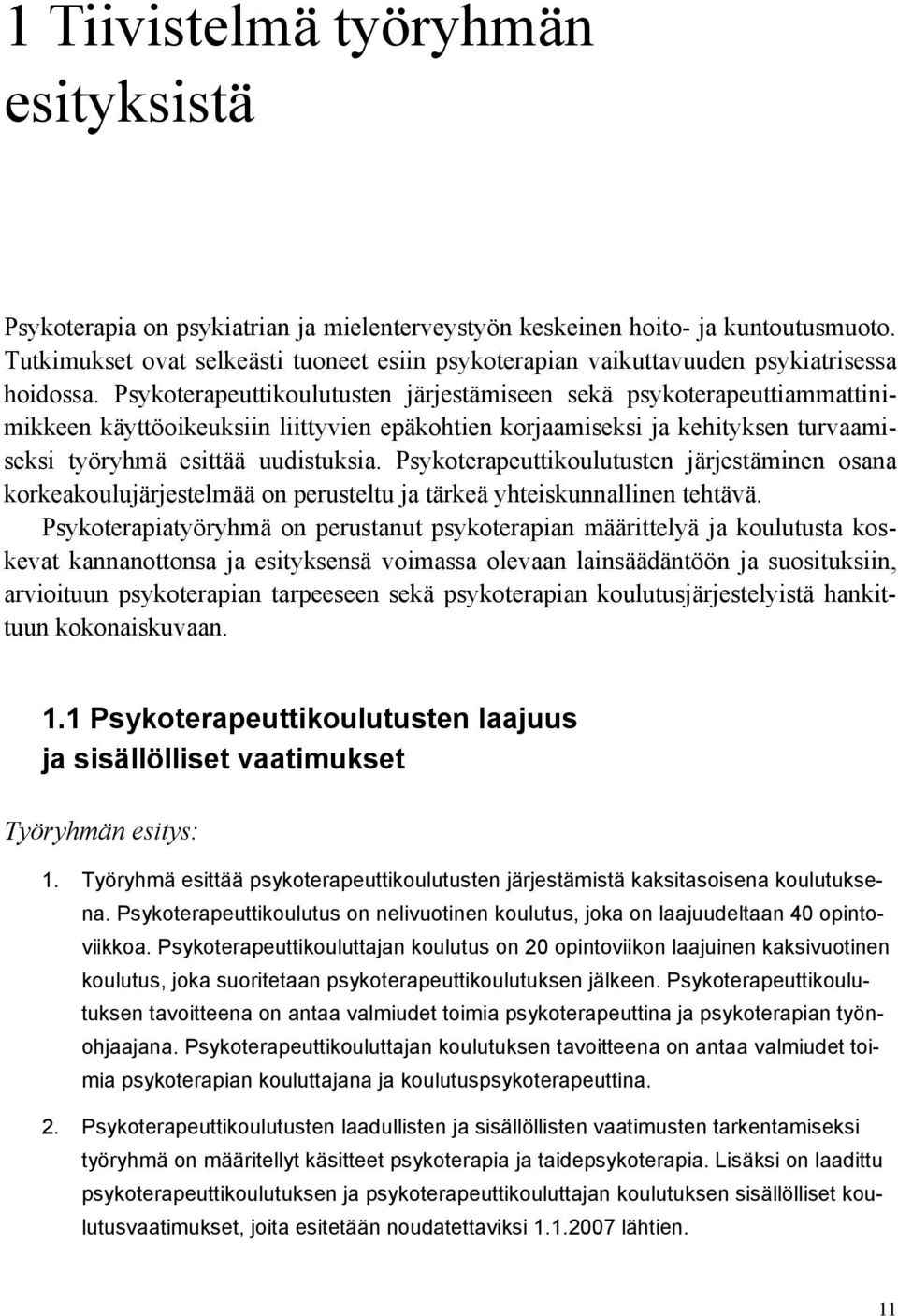 Psykoterapeuttikoulutusten järjestämiseen sekä psykoterapeuttiammattinimikkeen käyttöoikeuksiin liittyvien epäkohtien korjaamiseksi ja kehityksen turvaamiseksi työryhmä esittää uudistuksia.