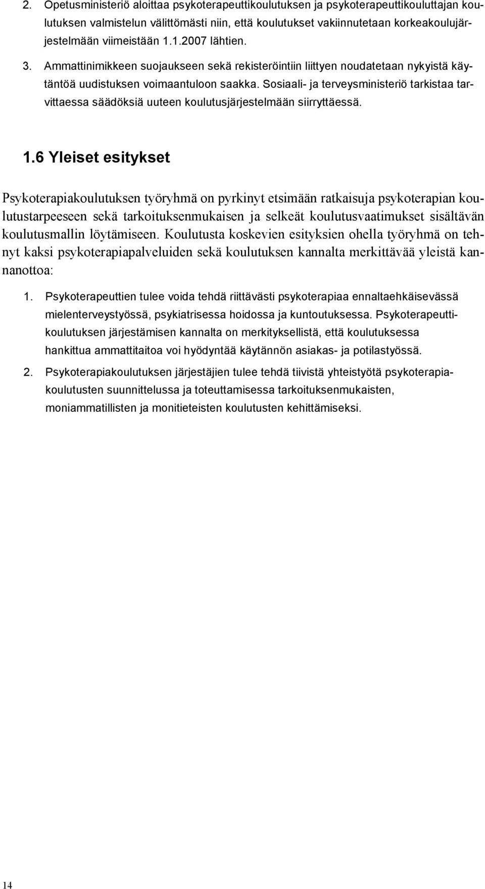 Sosiaali- ja terveysministeriö tarkistaa tarvittaessa säädöksiä uuteen koulutusjärjestelmään siirryttäessä. 1.