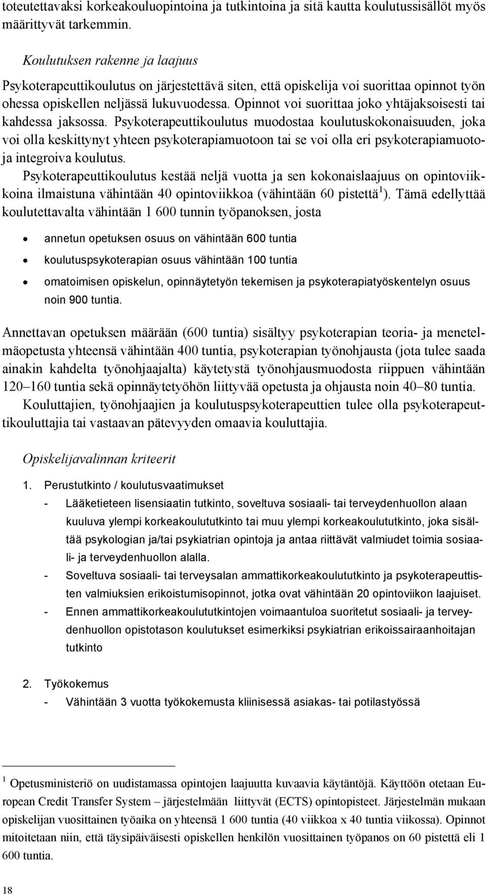 Opinnot voi suorittaa joko yhtäjaksoisesti tai kahdessa jaksossa.