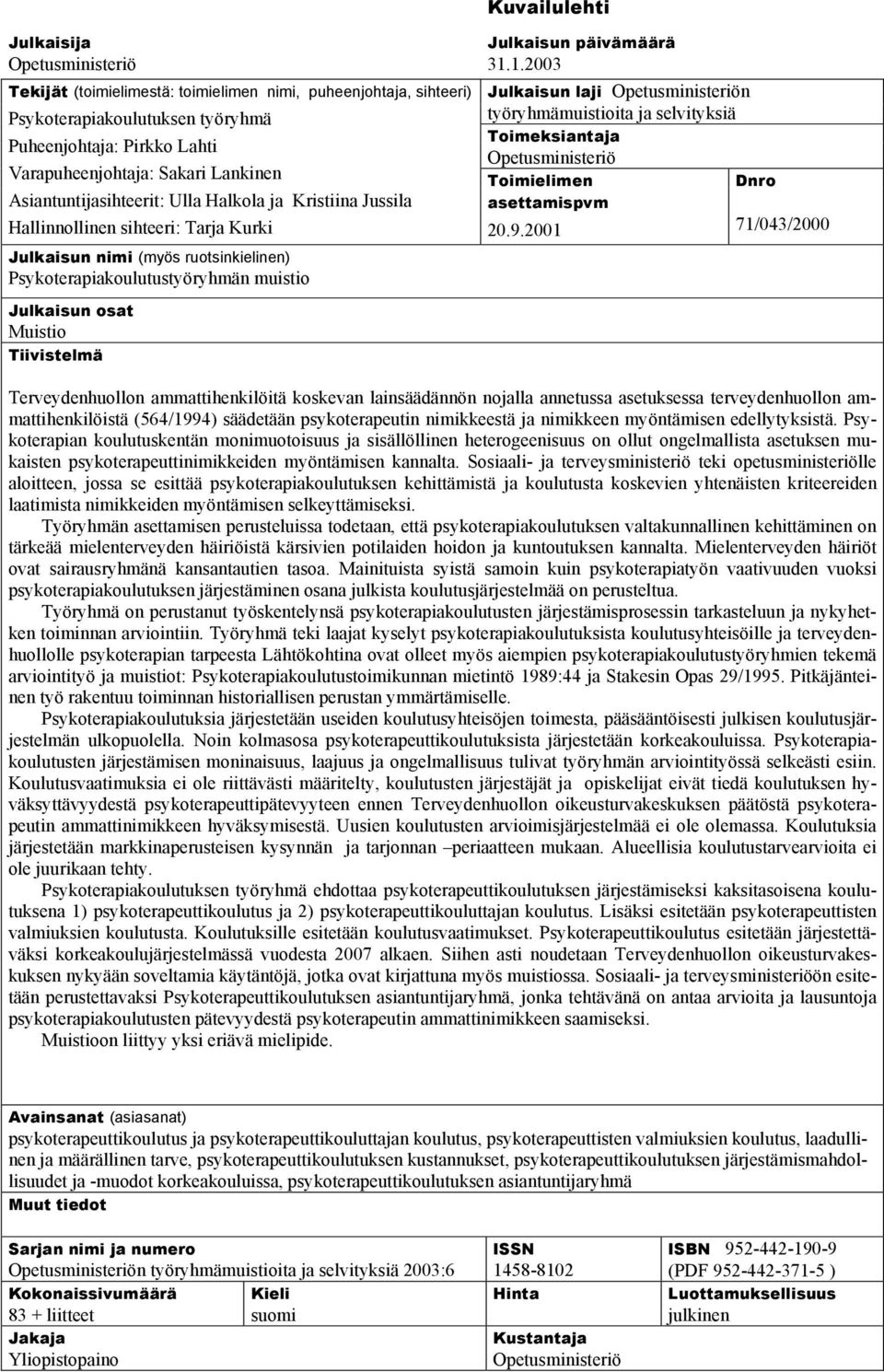 Muistio Tiivistelmä Julkaisun päivämäärä 31.1.2003 Julkaisun laji Opetusministeriön työryhmämuistioita ja selvityksiä Toimeksiantaja Opetusministeriö Toimielimen Dnro asettamispvm 20.9.