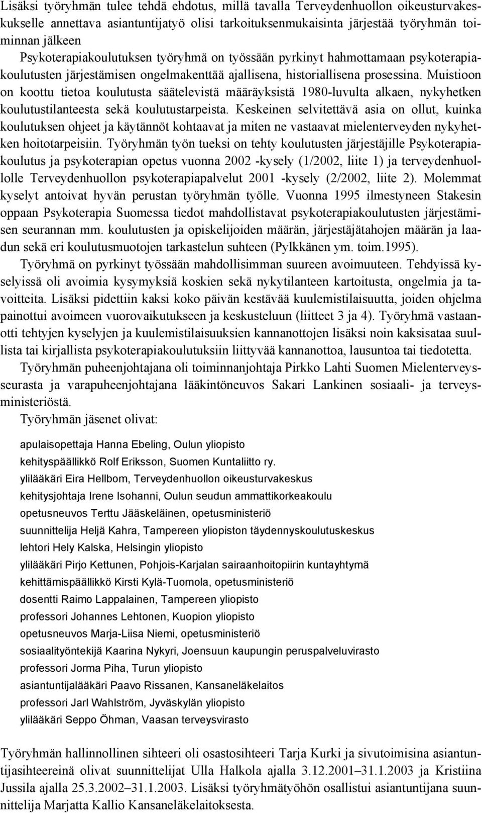 Muistioon on koottu tietoa koulutusta säätelevistä määräyksistä 1980-luvulta alkaen, nykyhetken koulutustilanteesta sekä koulutustarpeista.