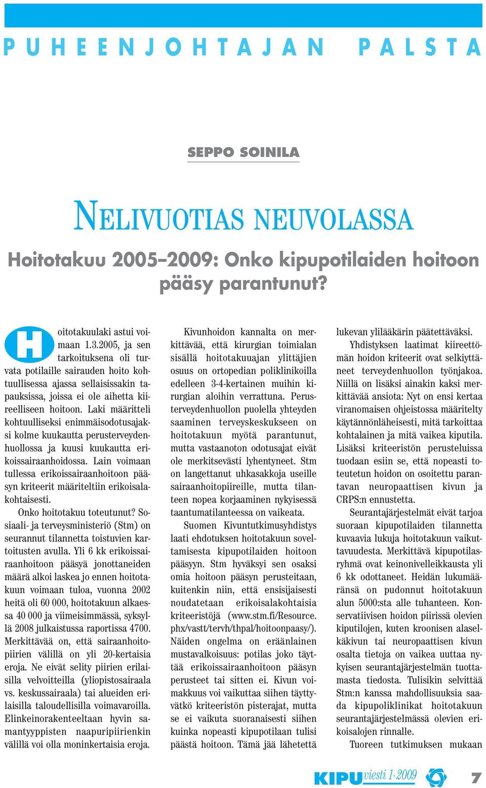 Laki määritteli kohtuulliseksi enimmäisodotusajaksi kolme kuukautta perusterveydenhuollossa ja kuusi kuukautta erikoissairaanhoidossa.