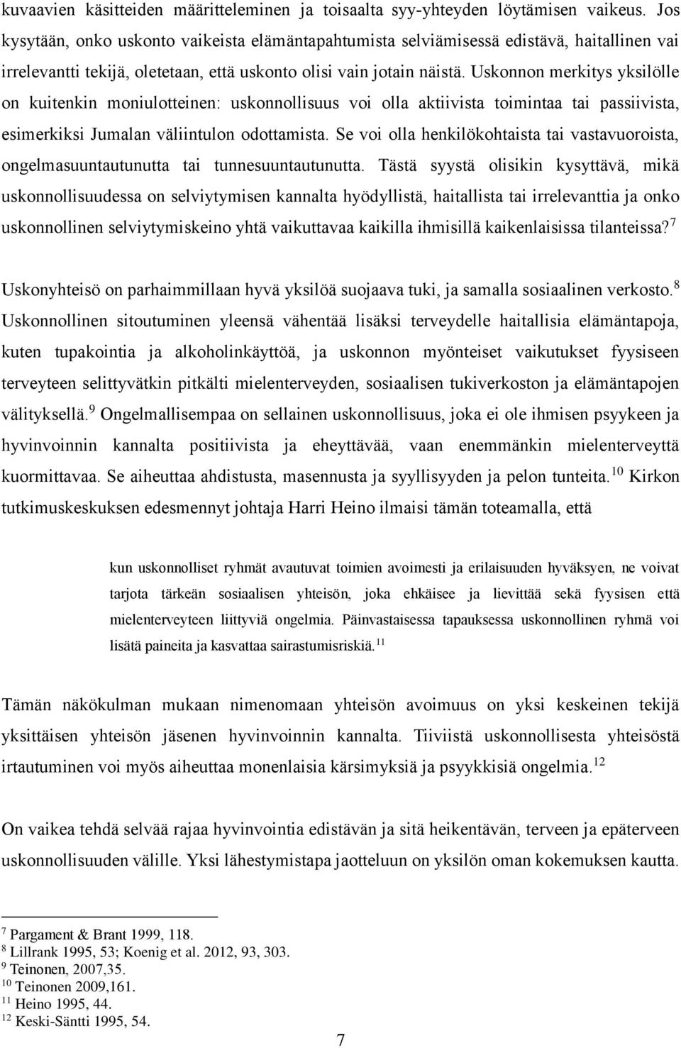 Uskonnon merkitys yksilölle on kuitenkin moniulotteinen: uskonnollisuus voi olla aktiivista toimintaa tai passiivista, esimerkiksi Jumalan väliintulon odottamista.