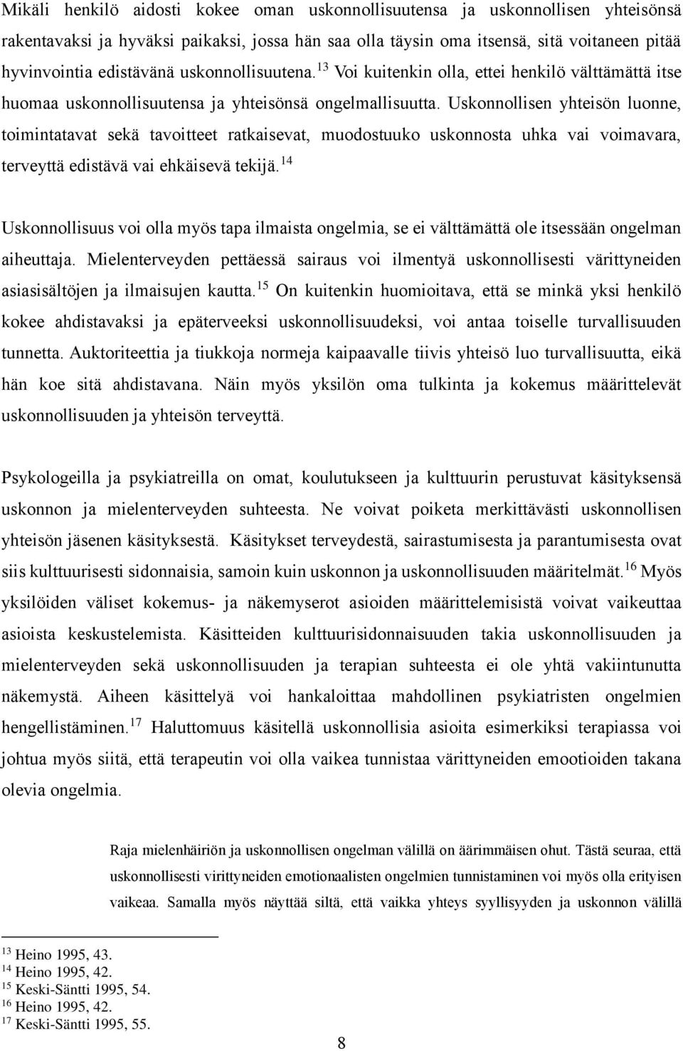 Uskonnollisen yhteisön luonne, toimintatavat sekä tavoitteet ratkaisevat, muodostuuko uskonnosta uhka vai voimavara, terveyttä edistävä vai ehkäisevä tekijä.