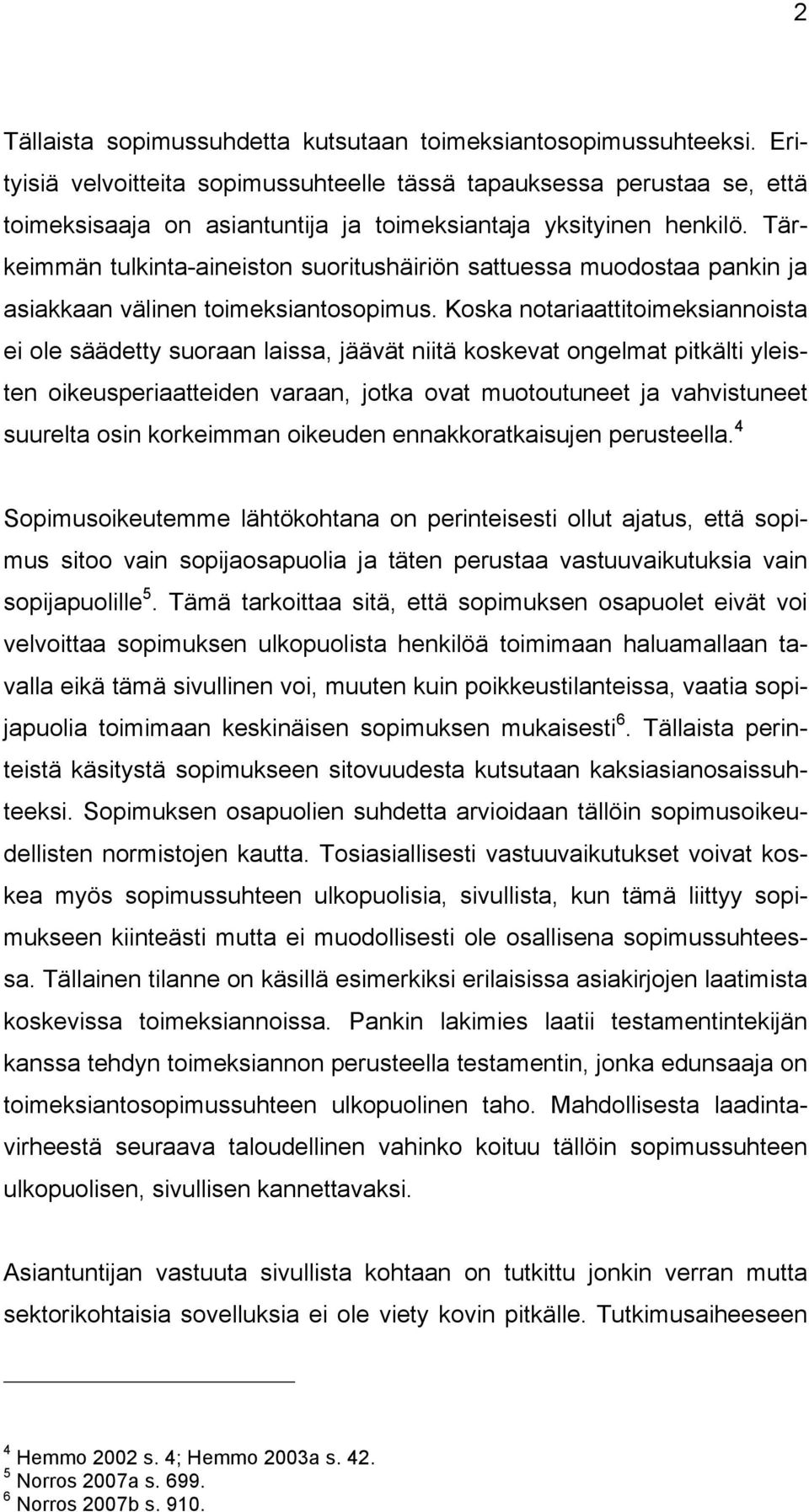 Tärkeimmän tulkinta-aineiston suoritushäiriön sattuessa muodostaa pankin ja asiakkaan välinen toimeksiantosopimus.
