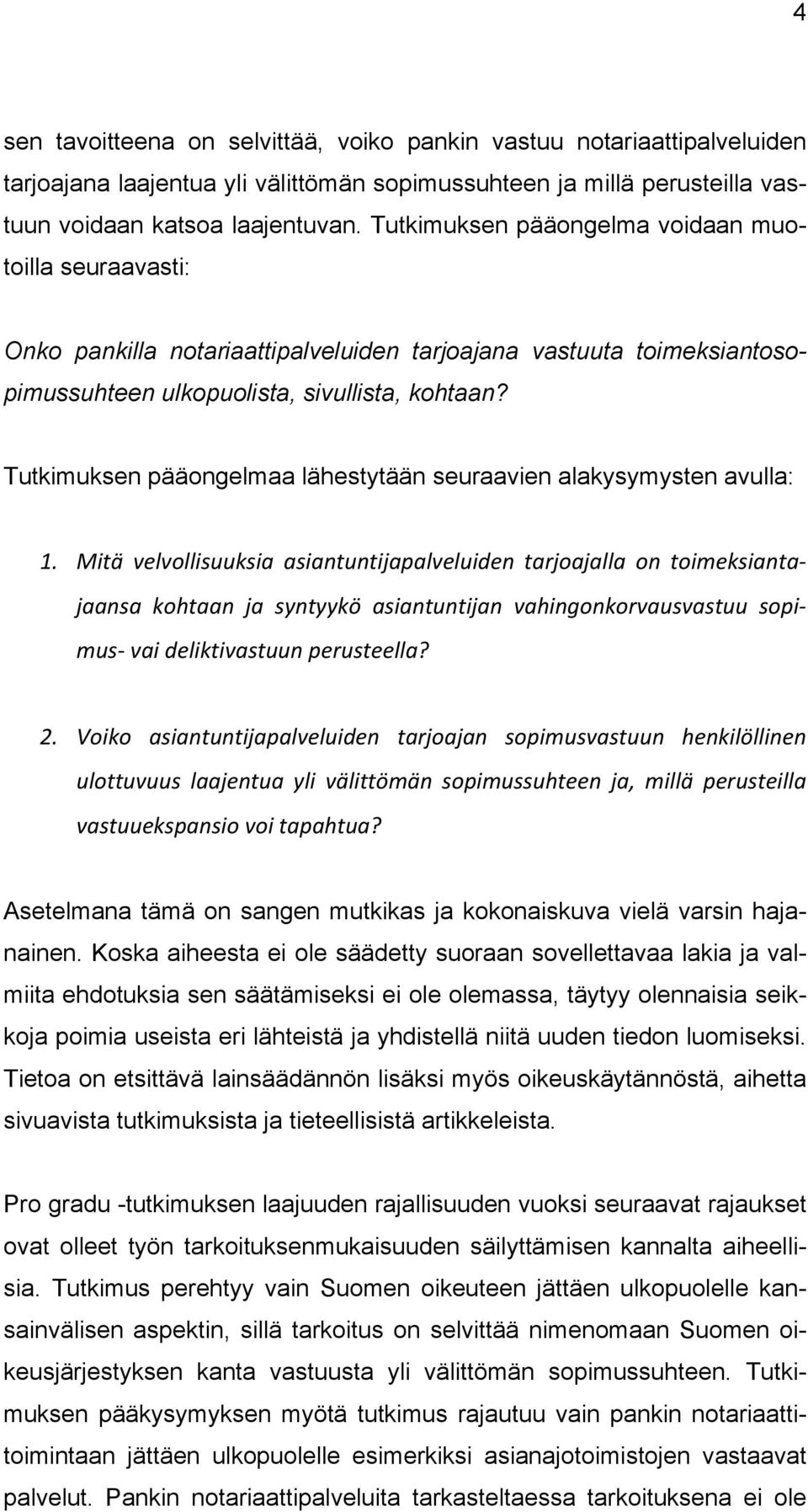 Tutkimuksen pääongelmaa lähestytään seuraavien alakysymysten avulla: 1.