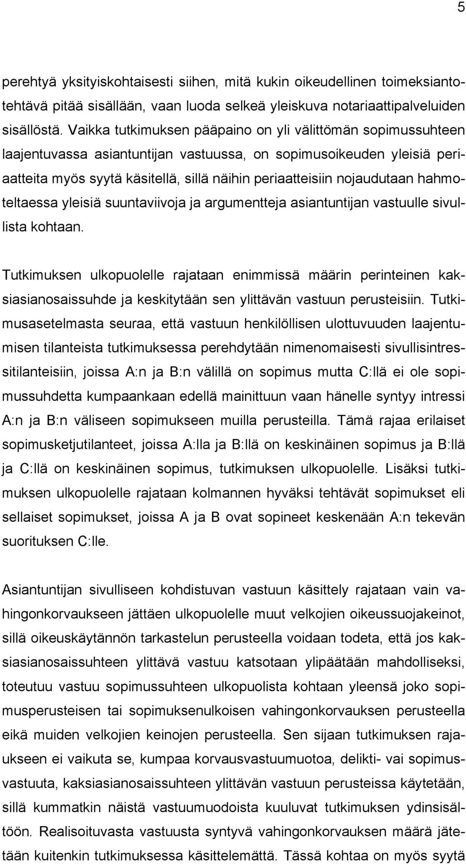 nojaudutaan hahmoteltaessa yleisiä suuntaviivoja ja argumentteja asiantuntijan vastuulle sivullista kohtaan.